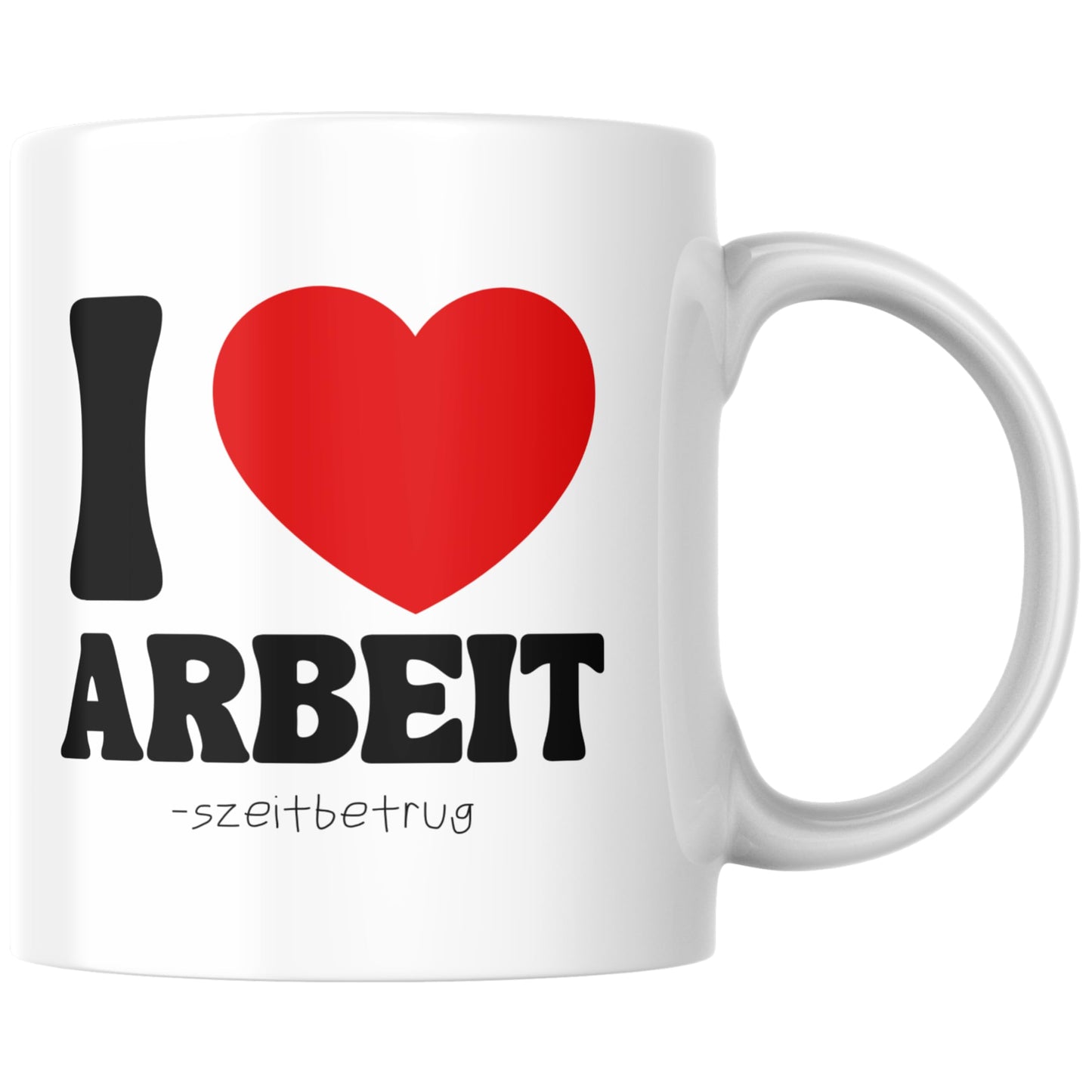 I Love Arbeit Arbeitszeitbetrug Kaffee Tasse