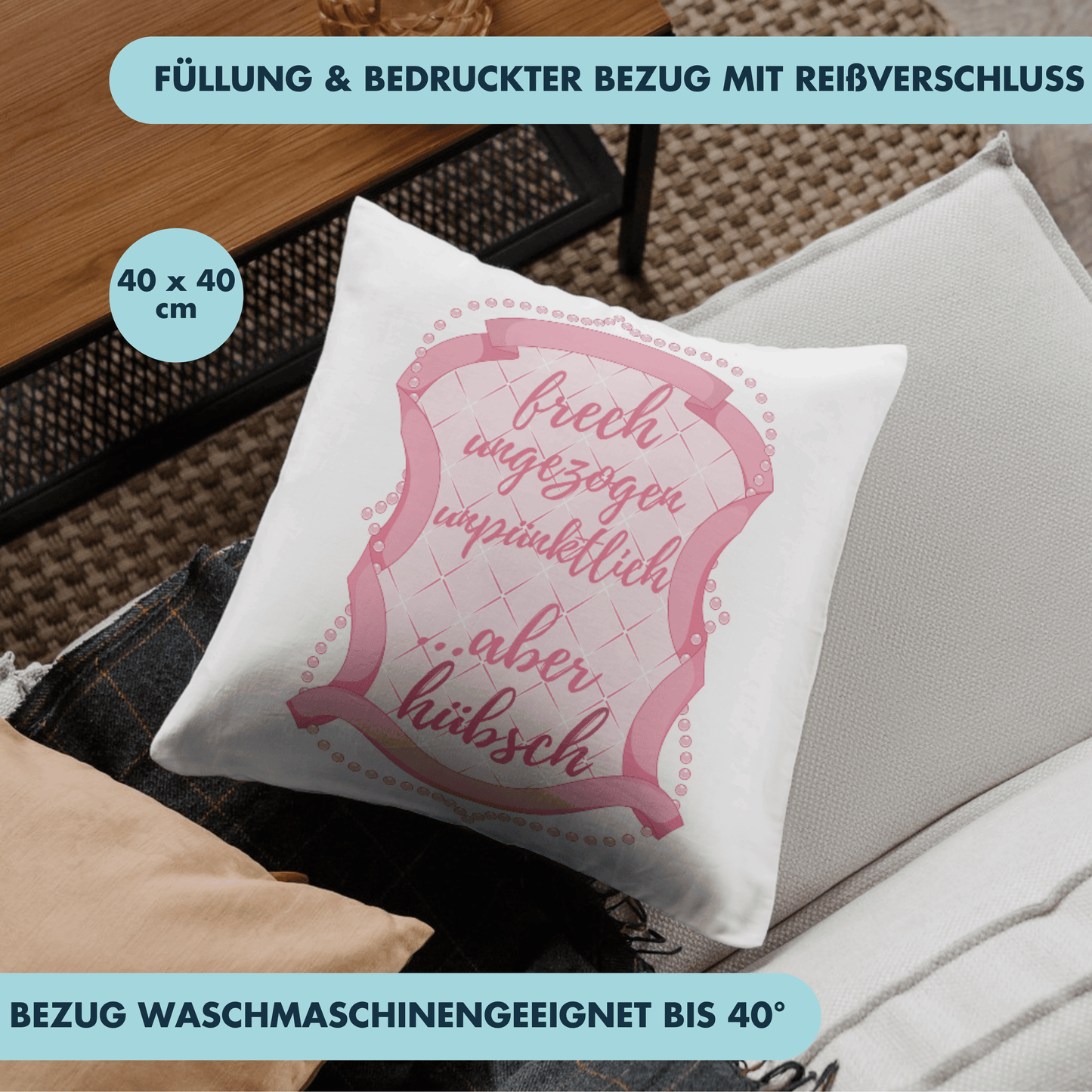 Frech, Ungezogen, Unpünktlich Aber Hübsch Deko Kissen
