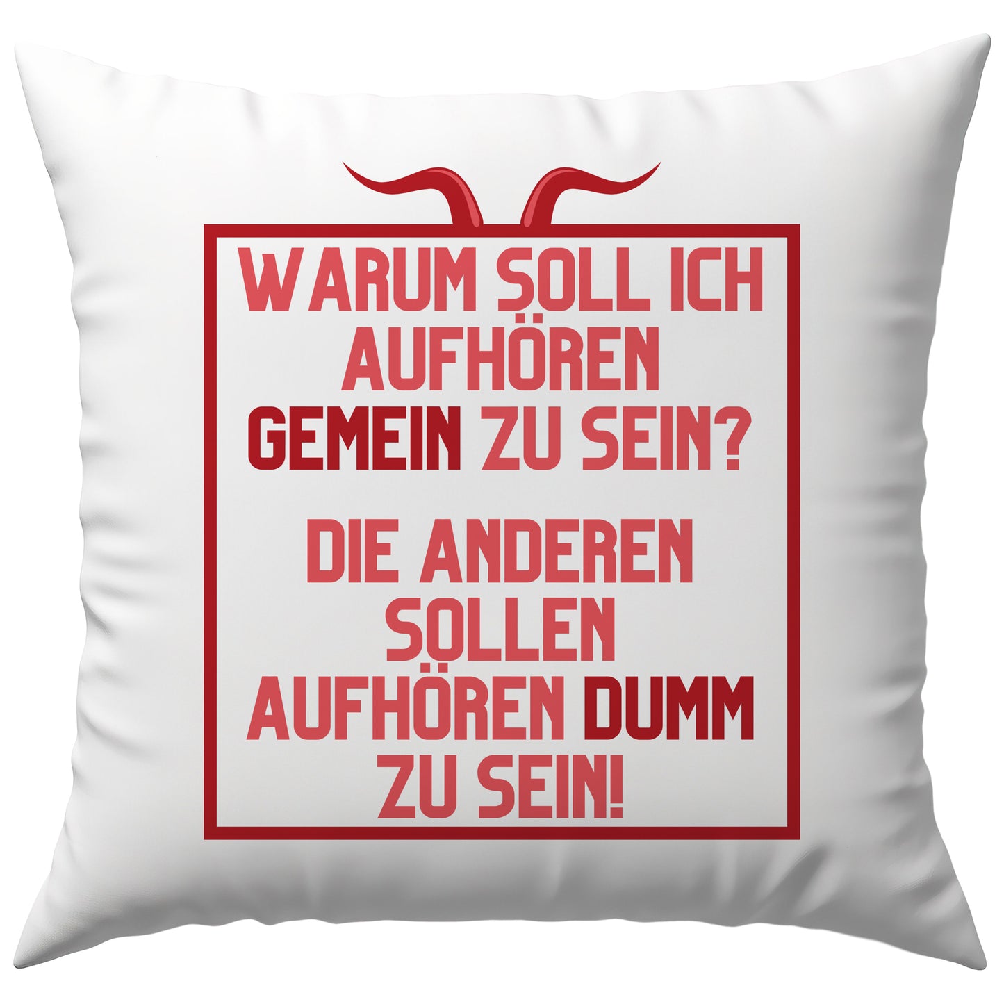 Warum Soll Ich Aufhören Gemein Zu Sein Die Anderen Sollen Aufhören Dumm Zu Sein Deko Kissen