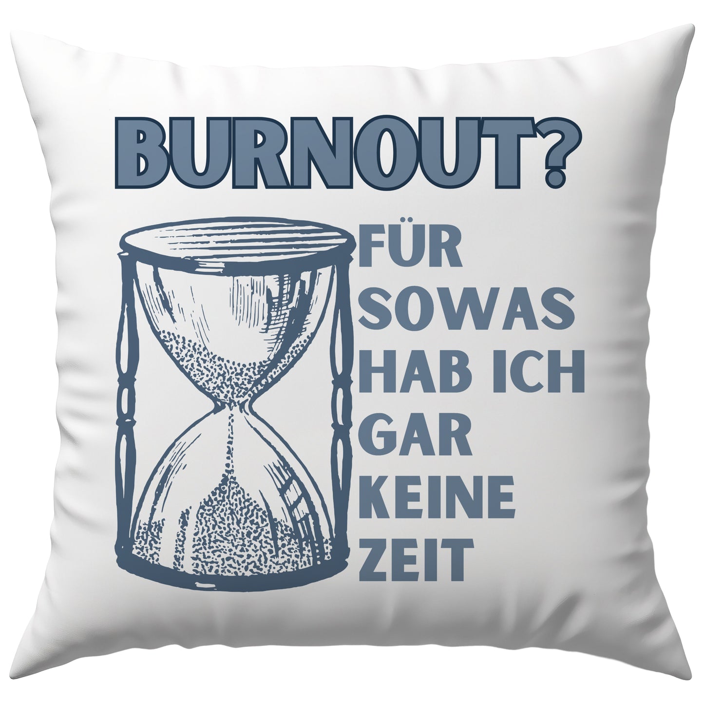 Burnout? Für Sowas Hab Ich Gar Keine Zeit Selbstironie Deko Kissen