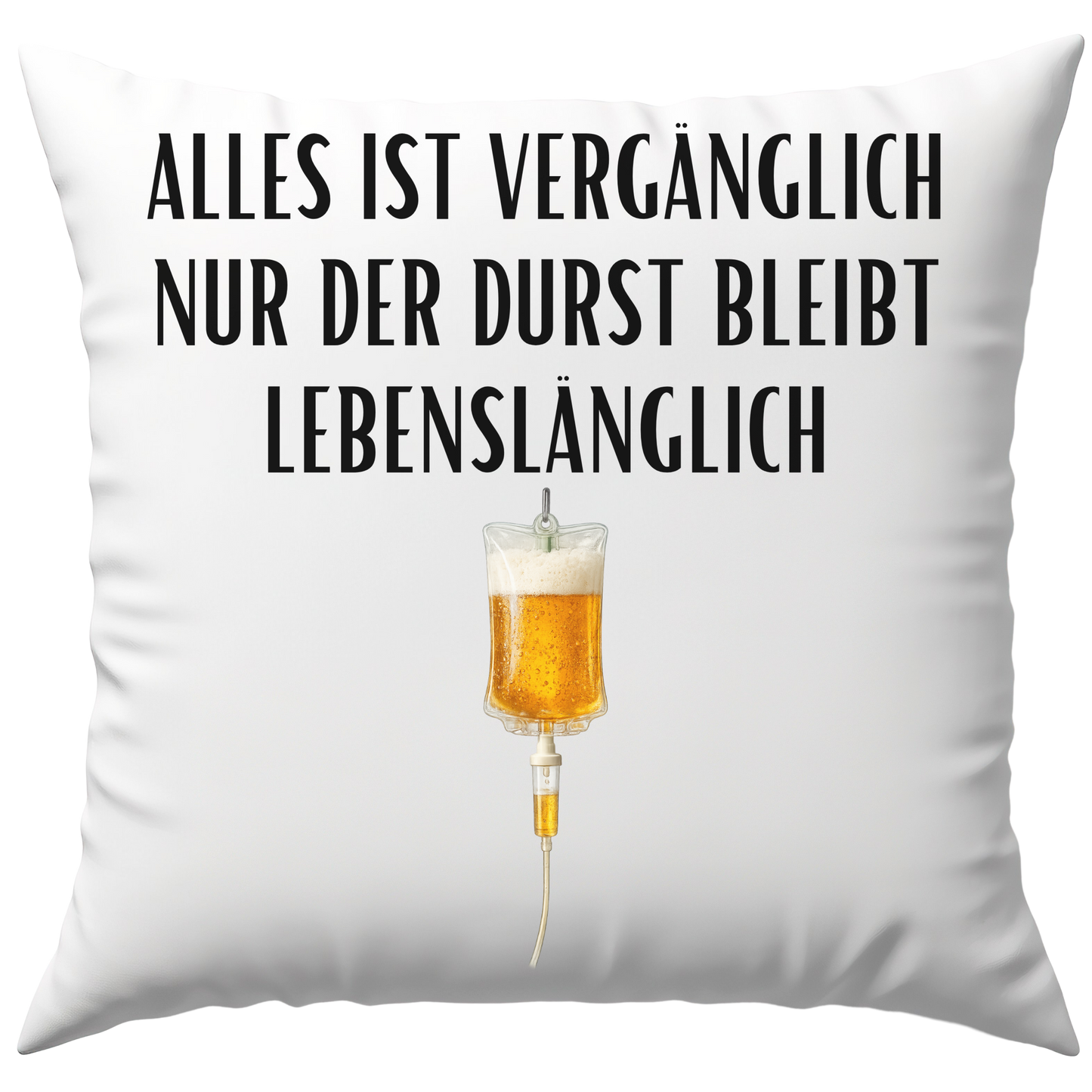 Alles Ist Vergänglich Nur Der Durst Bleibt Lebenslänglich Bier Deko Kissen