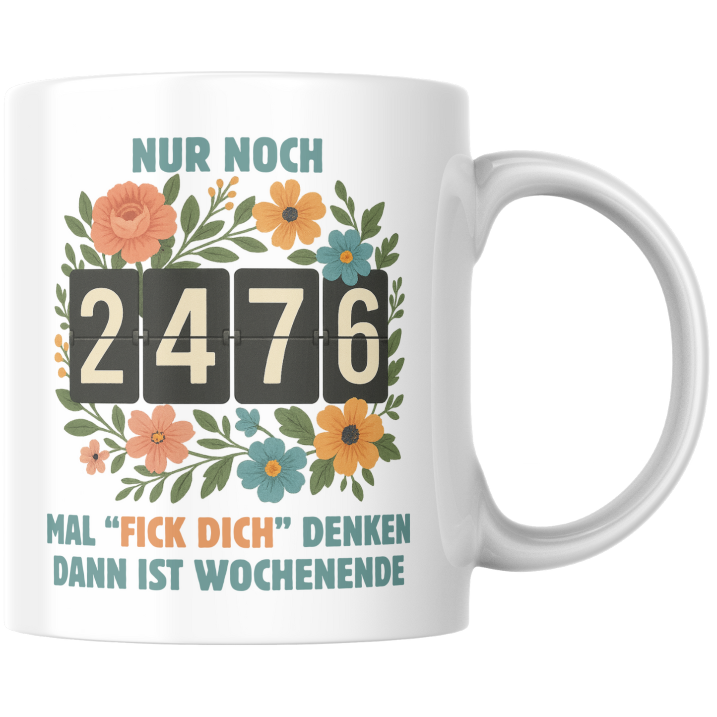 Nur Noch 2476 Mal Fick Dich Denken Dann Ist Wochenende Arbeit Büro Kaffee Tasse