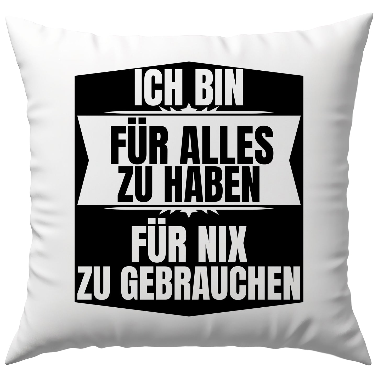 Ich Bin Für Alles Zu Haben Für Nix Zu Gebrauchen Deko Kissen
