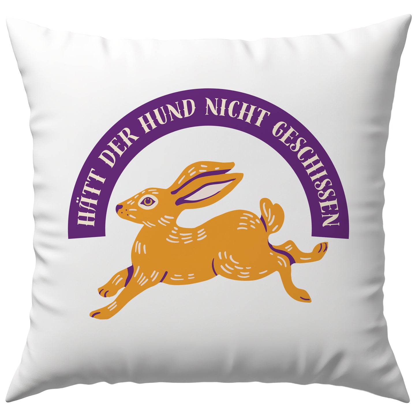 Hätt Der Hund Nicht Geschissen Hätt Er Nen Hasen Gefangen Deko Kissen