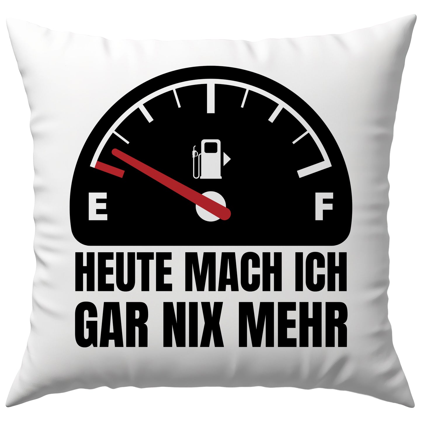 Heute Mach Ich Gar Nix Mehr Leere Tankanzeige Deko Kissen