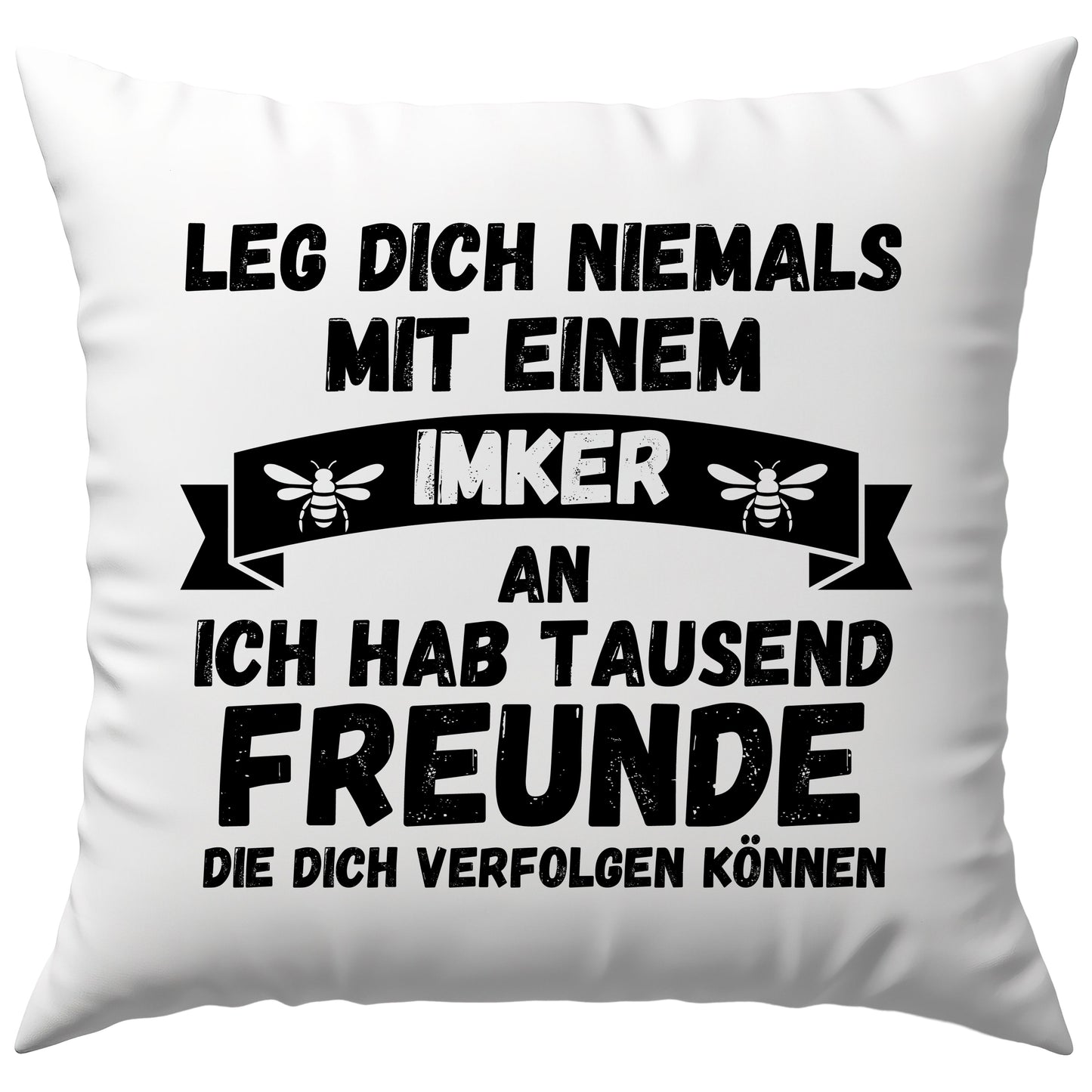 Leg Dich Niemals Mit Einem Imker An Ich Hab Tausend Freunde Die Dich Verfolgen Können Bienen Deko Kissen