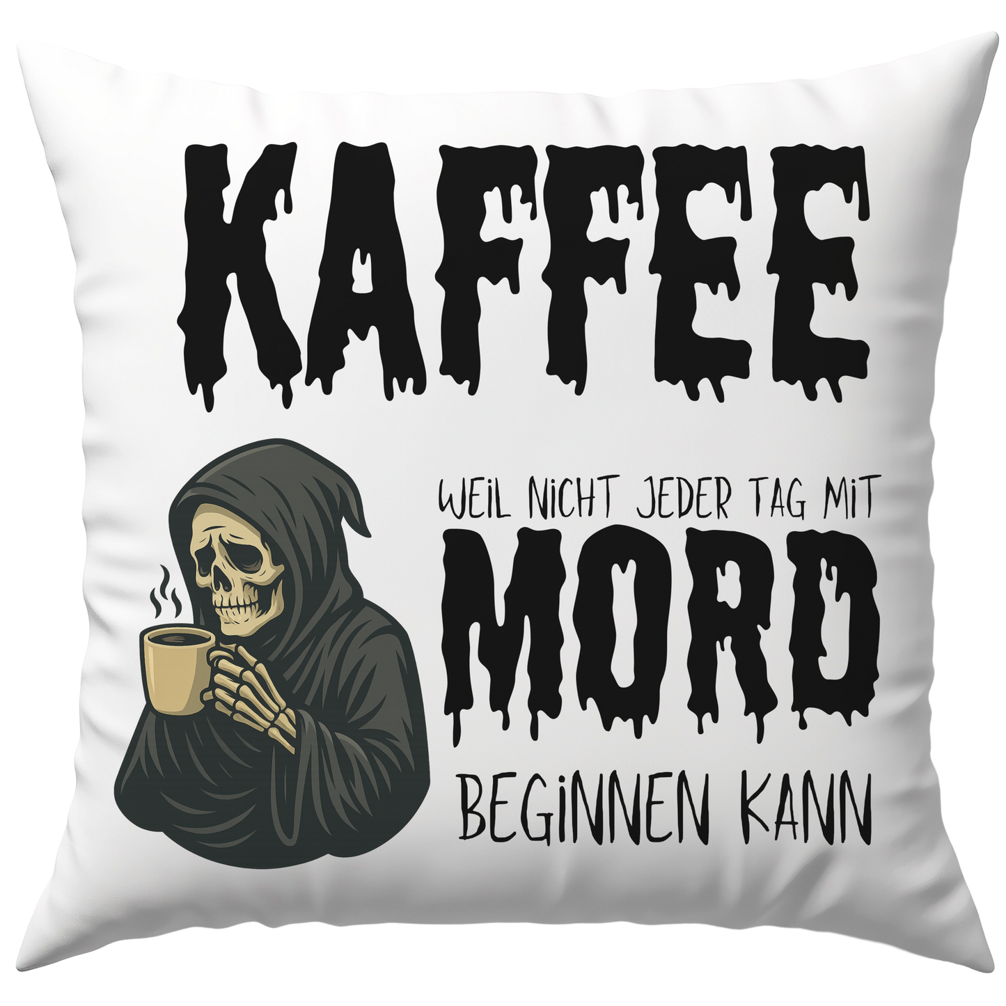 Kaffee Weil Nicht Jeder Tag Mit Mord Beginnen Kann Sensenmann Deko Kissen