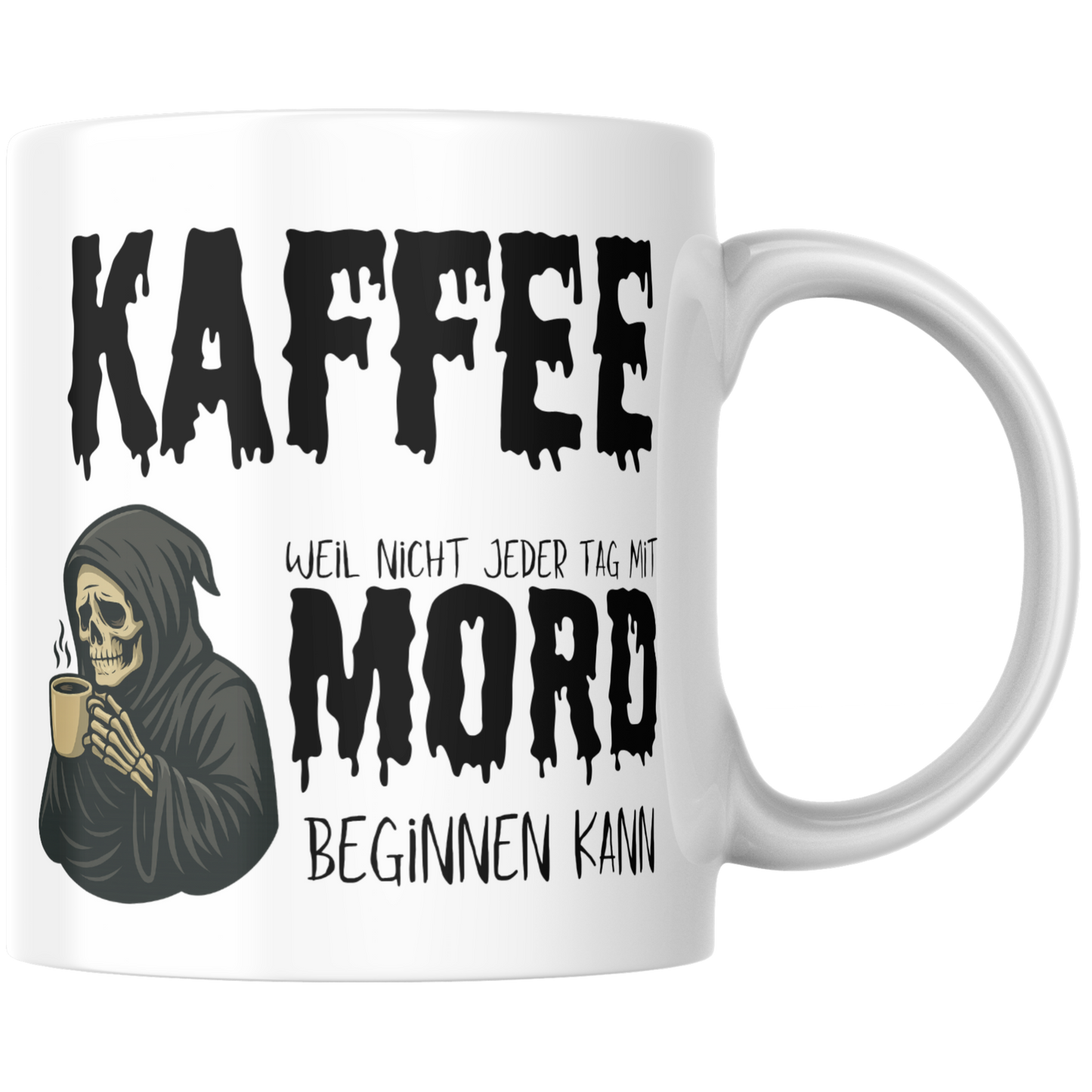 Kaffee Weil Nicht Jeder Tag Mit Mord Beginnen Kann Sensenmann Tasse