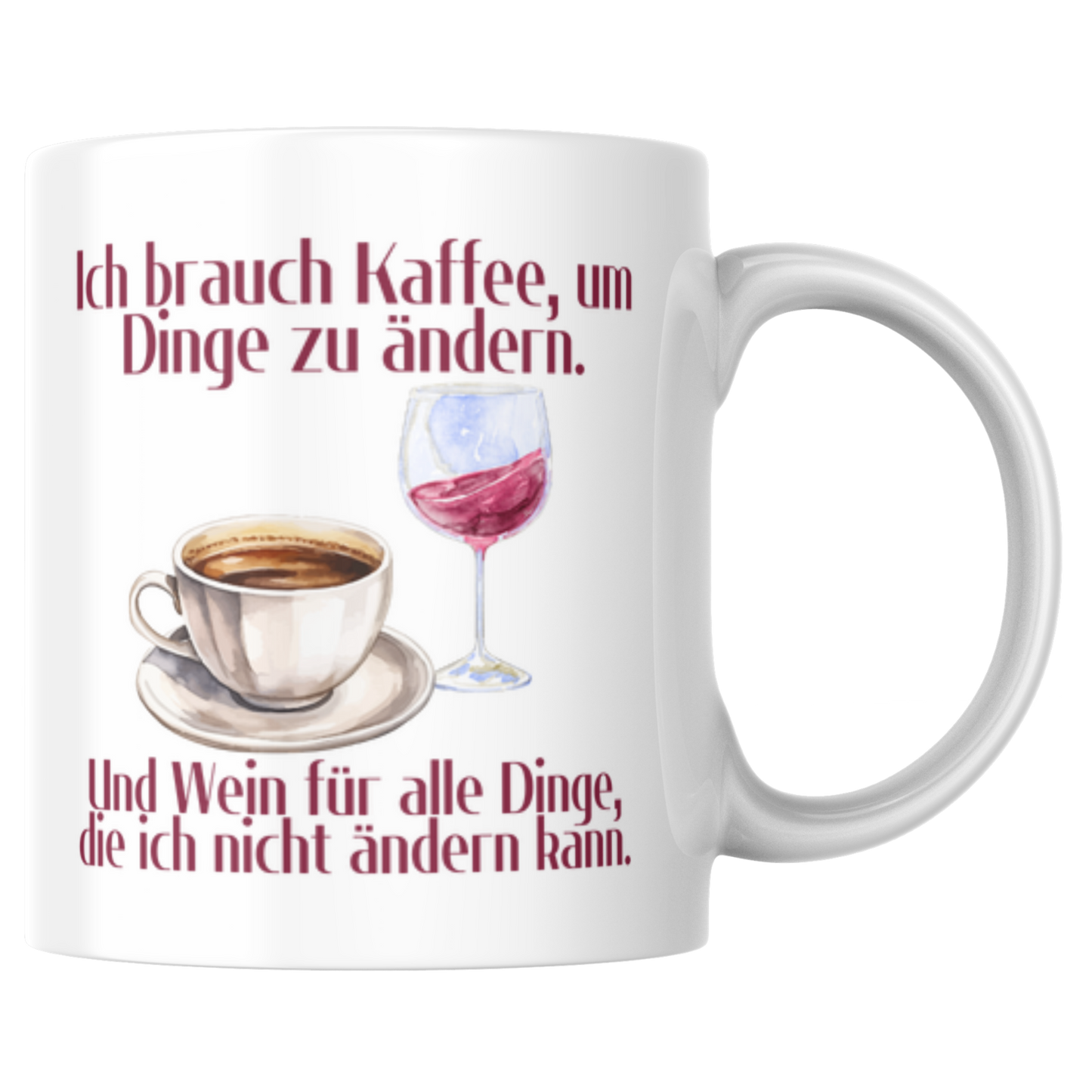 Ich Brauch Kaffee, Um Die Dinge Zu Ändern Und Wein Für Alle Dinge Die Ich Nicht Ändern Kann Spruch Tasse
