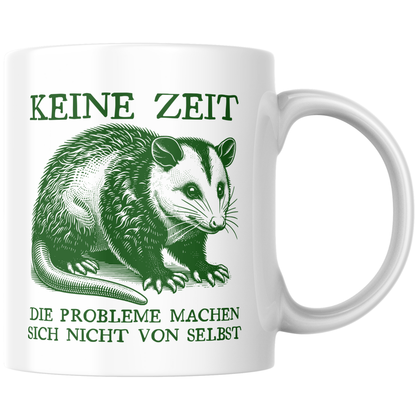 Keine Zeit Die Probleme Machen Sich Nicht Von Selbst Opossum Kaffee Tasse