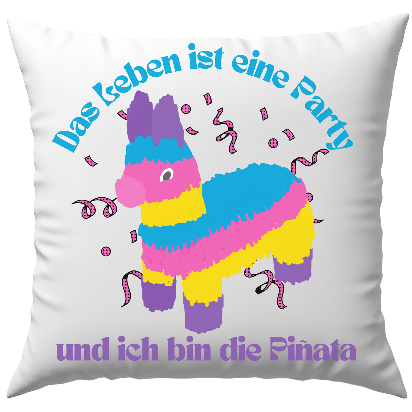 Das Leben Ist Eine Party Und Ich Bin Die Pinata Meme Deko Kissen