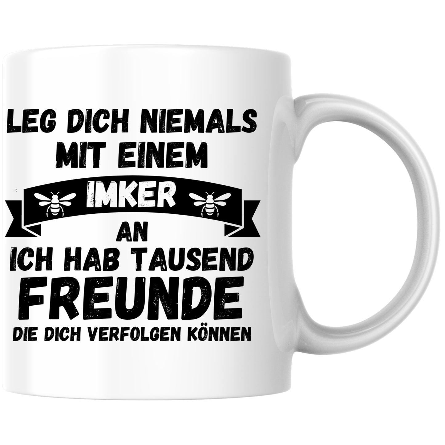 Leg Dich Niemals Mit Einem Imker An Ich Hab Tausend Freunde Die Dich Verfolgen Können Kaffee Tasse