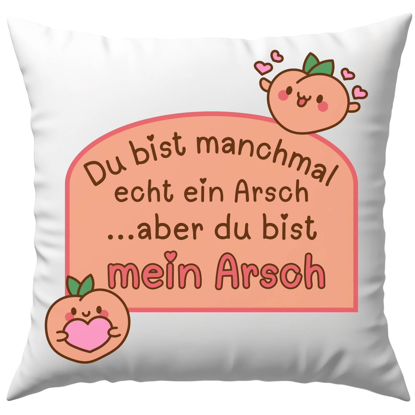 Du Bist Manchmal Echt Ein Arsch... Aber Du Bist Mein Arsch Liebe Deko Kissen