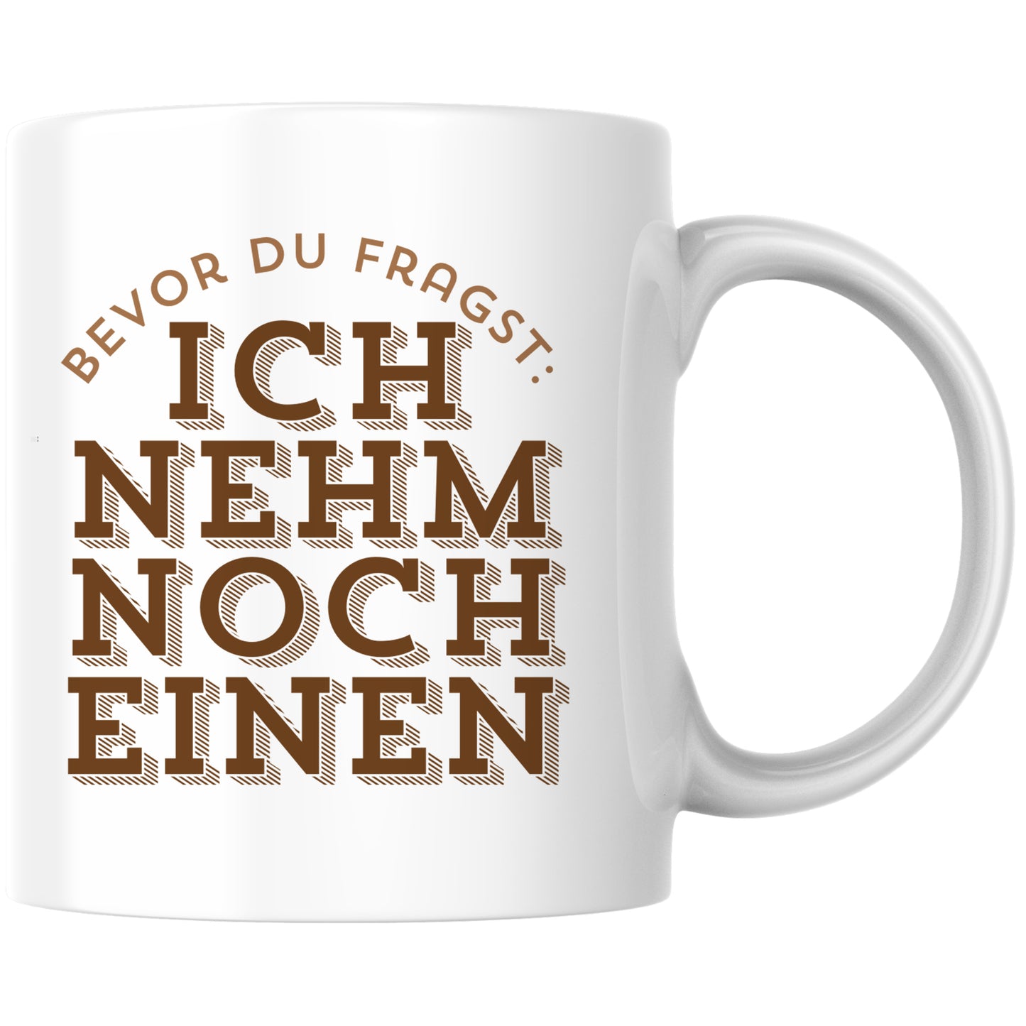 Bevor Du Fragst: Ich Nehm Noch Einen Kaffee Tasse