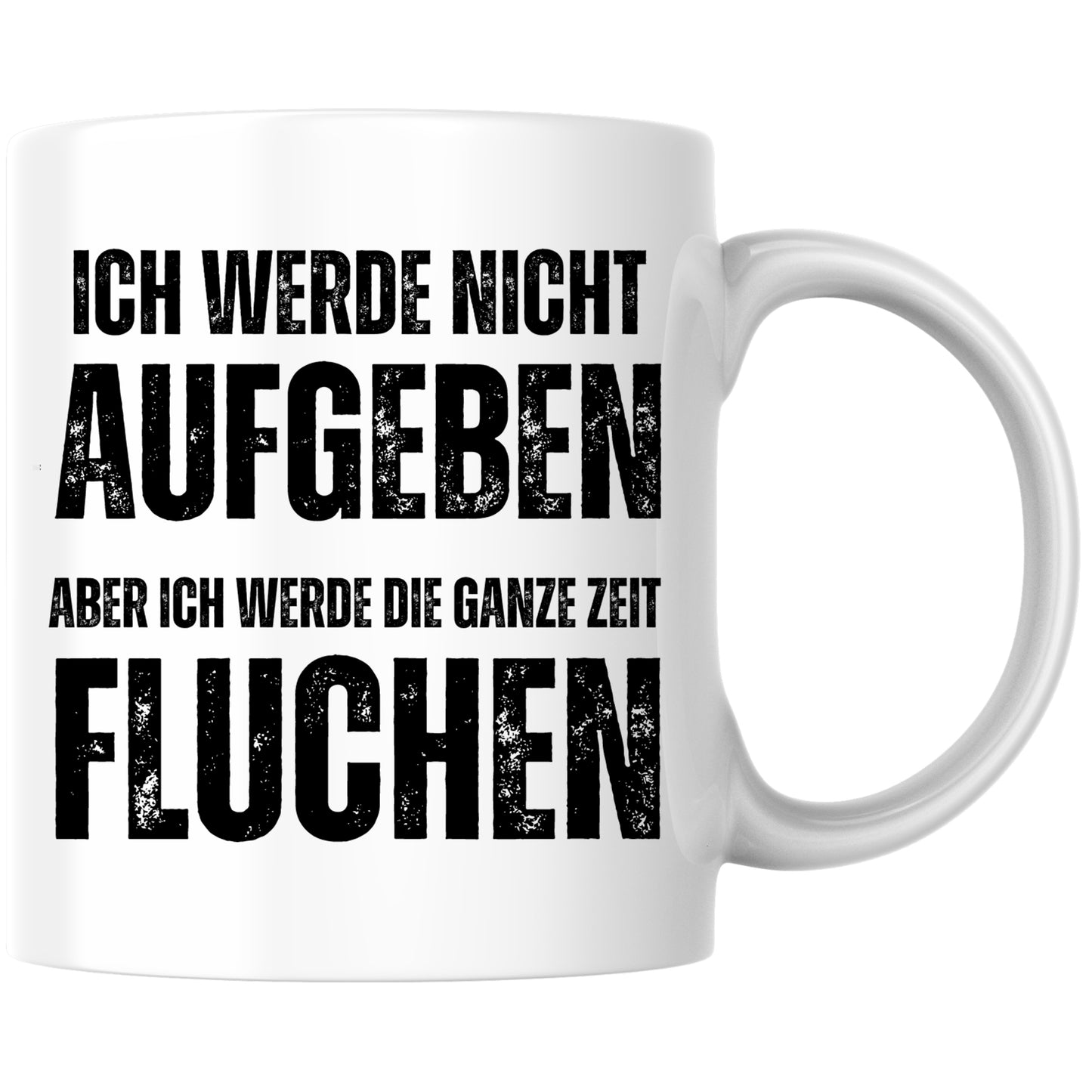 Ich Werde Nicht Aufgeben Aber Ich Werde Die Ganze Zeit Fluchen Kaffee Tasse