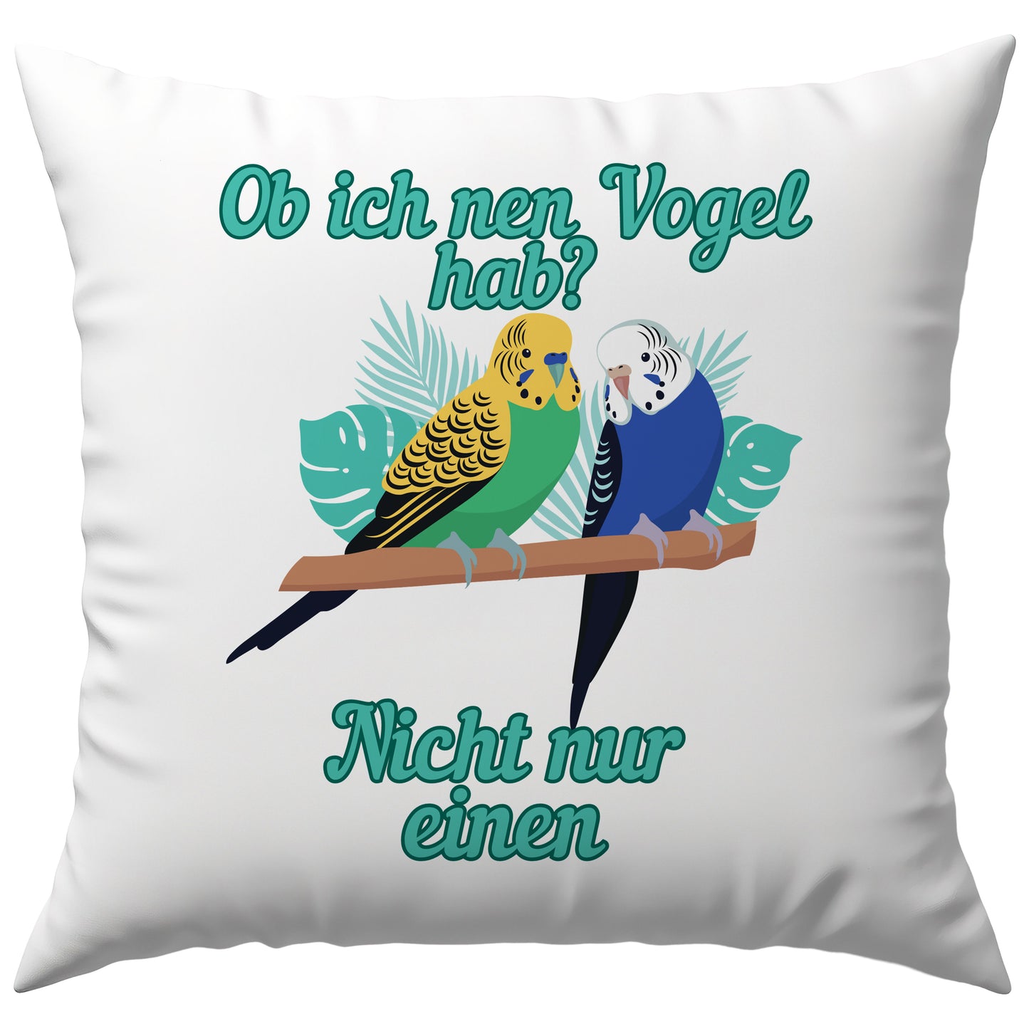 Ob Ich Nen Vogel Hab? Nicht Nur Einen Wellensittich Vögel Haustier Deko Kissen