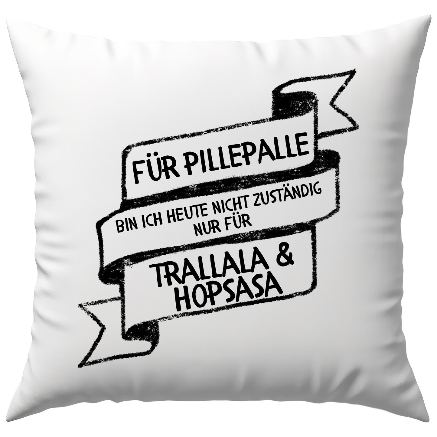 Für Pillepalle Bin Ich Heute Nicht Zuständig Nur Für Trallala und Hopsasa Deko Kissen