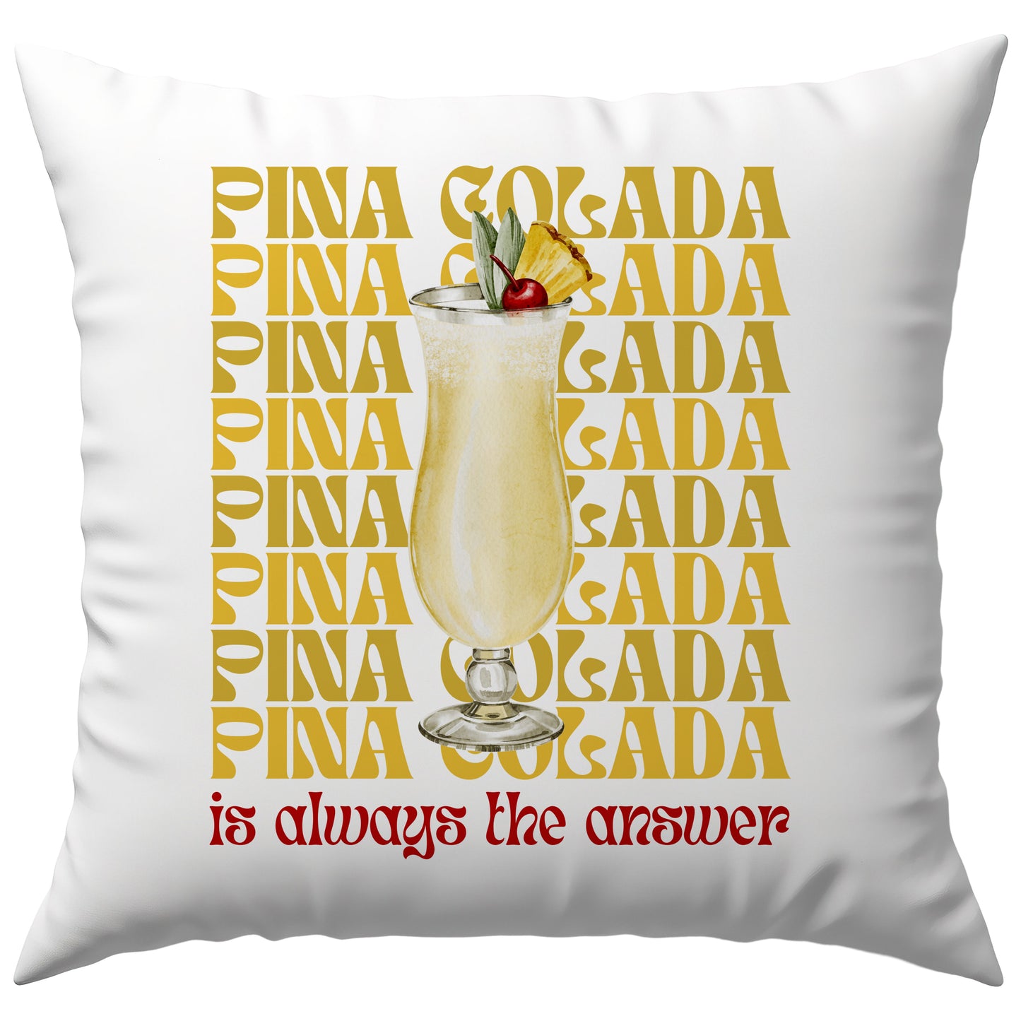 Pina Colada is Always The Answer Cocktail Deko Kissen