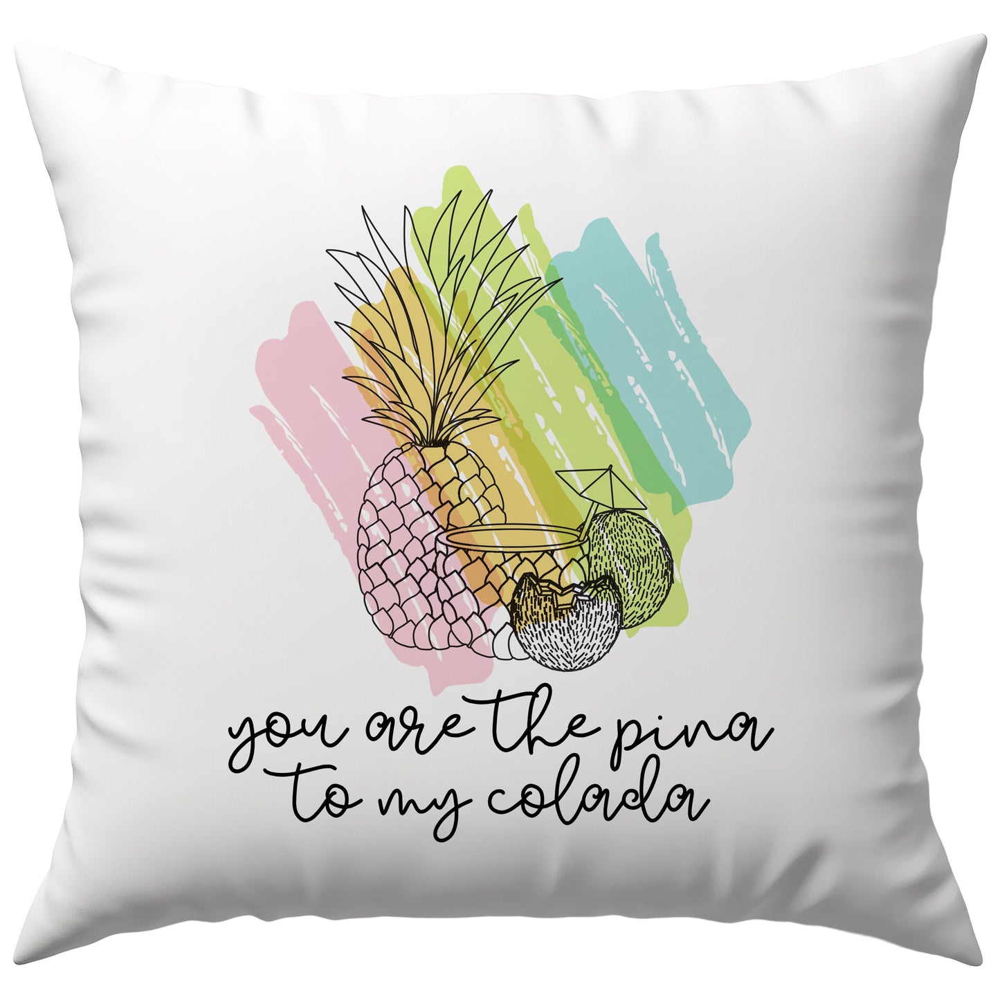 You Are The Pina to My Colada Deko Kissen
