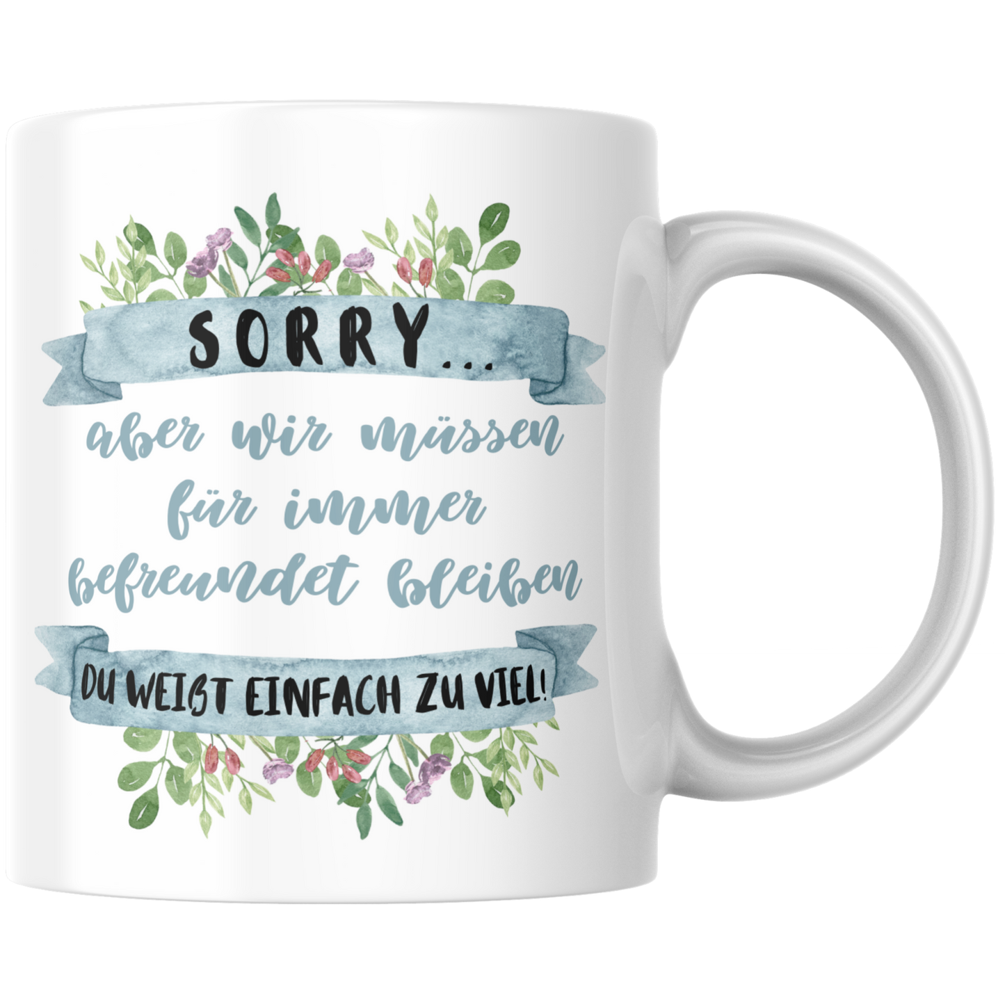 Sorry Aber Wir Müssen Für Immer Befreundet Bleiben Du Weißt Einfach Zu Viel Beste Freundin Kaffee Tasse