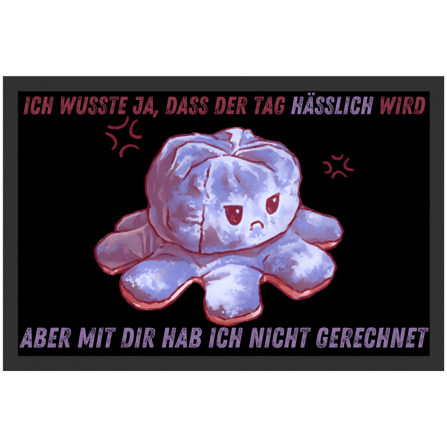 Ich Wusste Ja Dass Der Tag Hässlich Wird Aber Mit Dir Hab ich Nicht Gerechnet Fußmatte