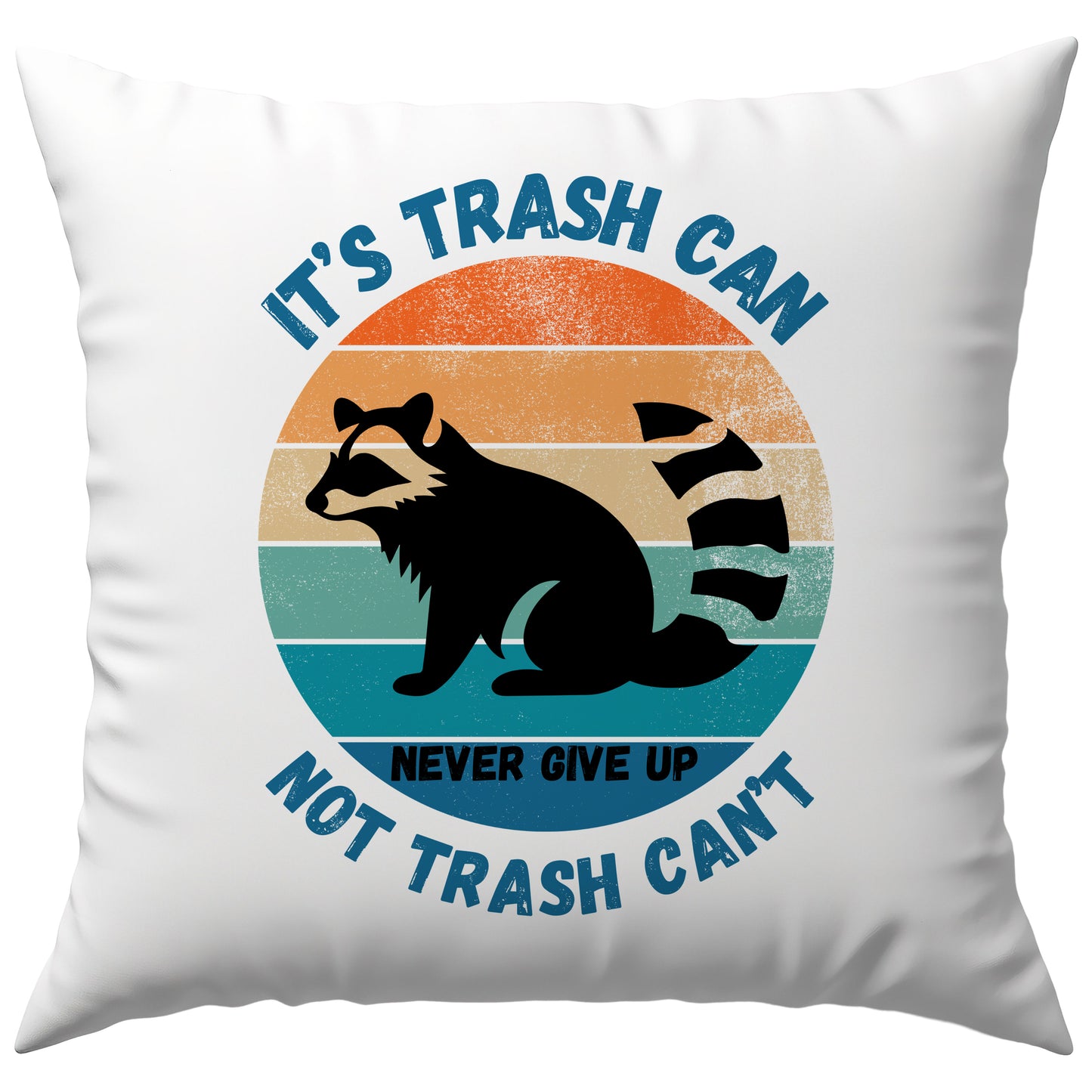 Its Trash Can Not Trash Cant Never Give Up Waschbär Deko Kissen