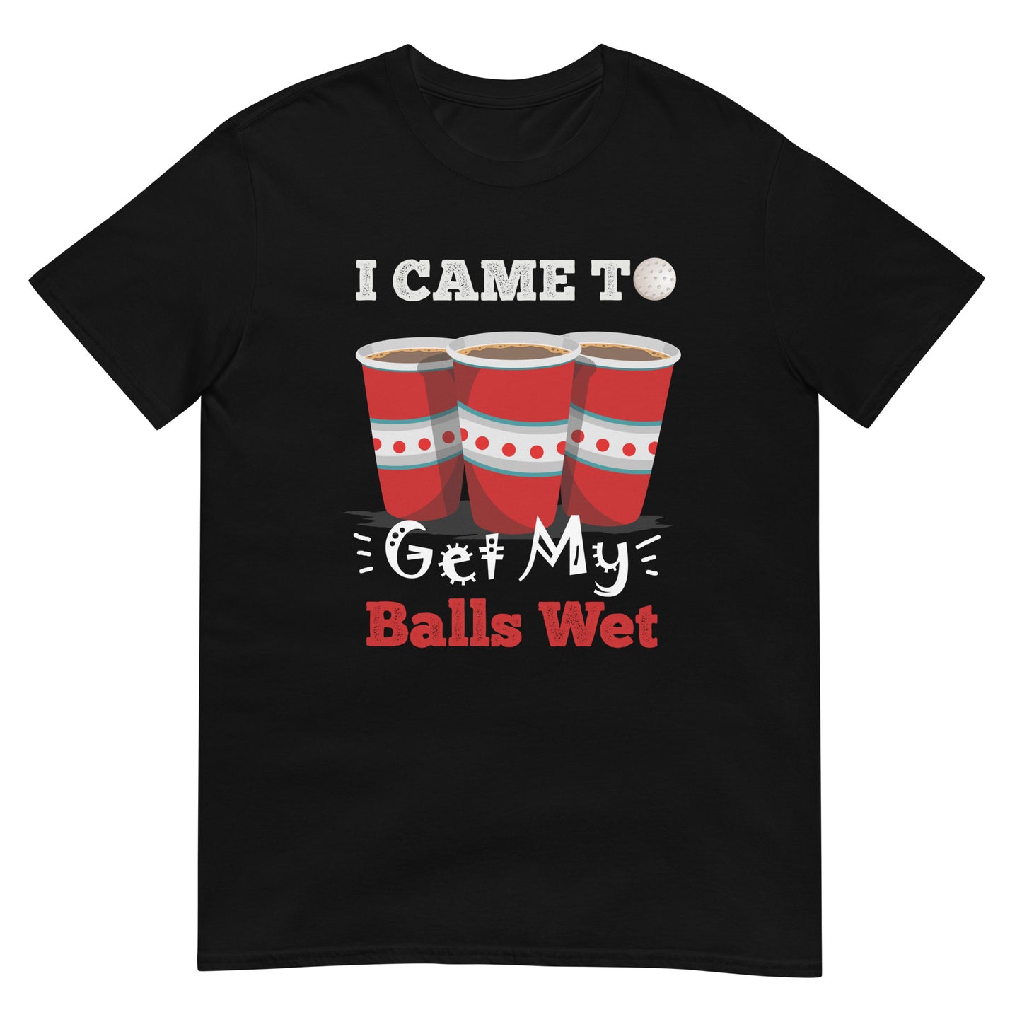 I Came To Get My Balls Wet Bierpong Party T-Shirt