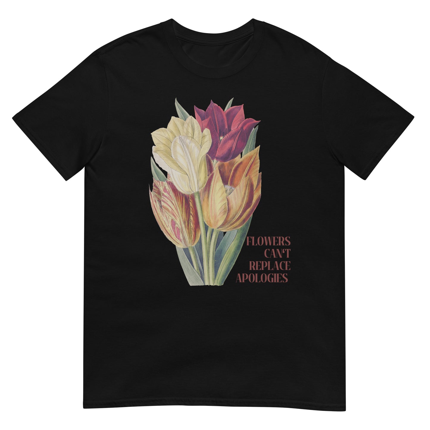 Flowers can't replace Apologies T-Shirt