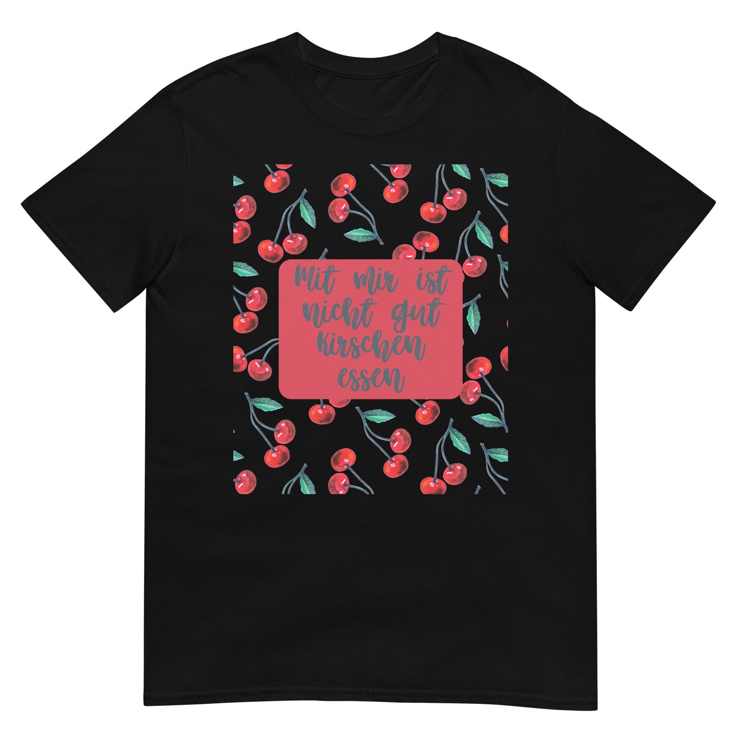 Mit mir ist nicht gut Kirschen essen T-Shirt