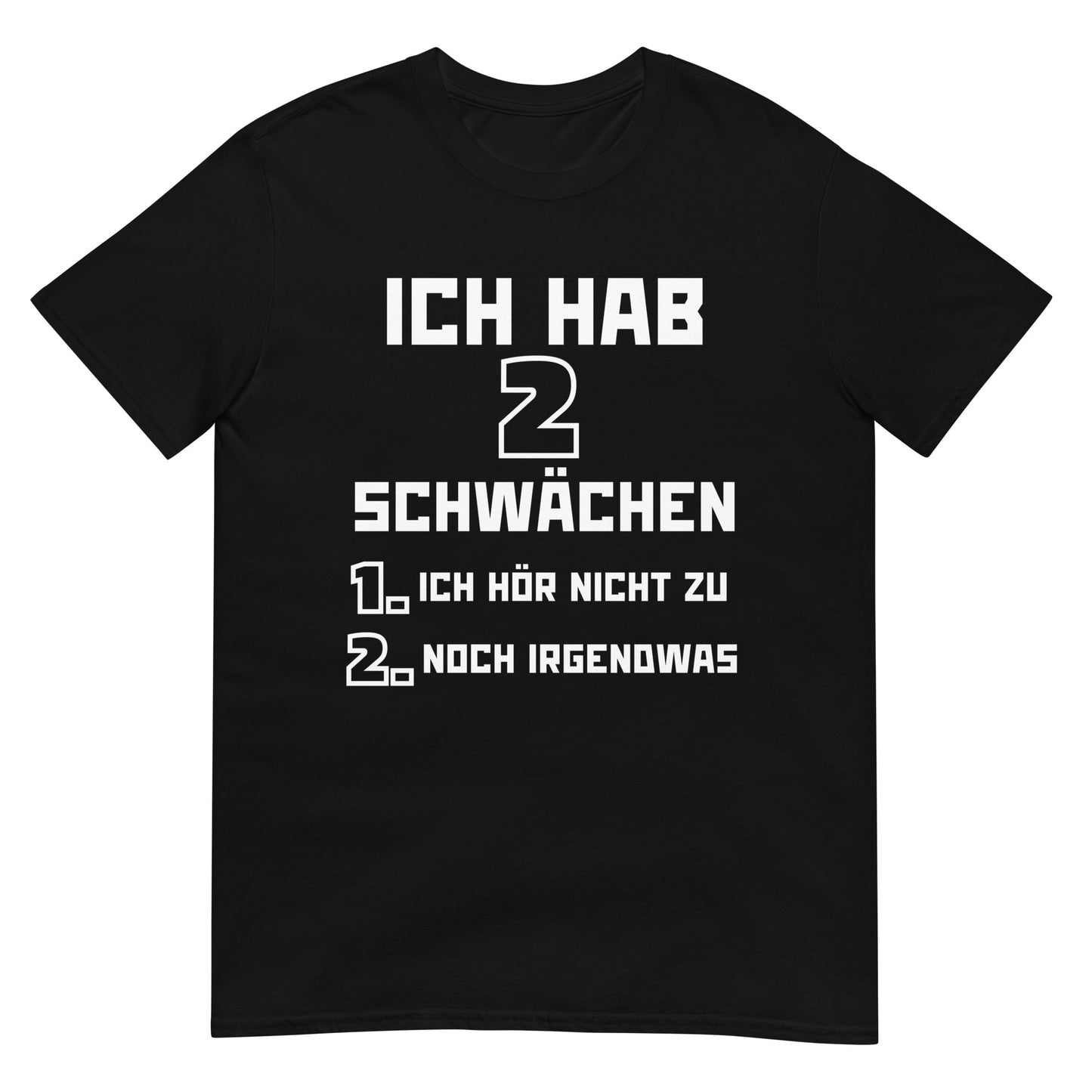 Ich hab zwei Schwächen Ich hör nicht zu und noch irgendwas T-Shirt