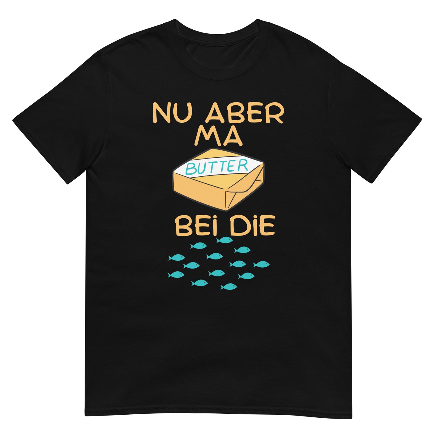 Nu aber ma Butter bei die Fische T-Shirt