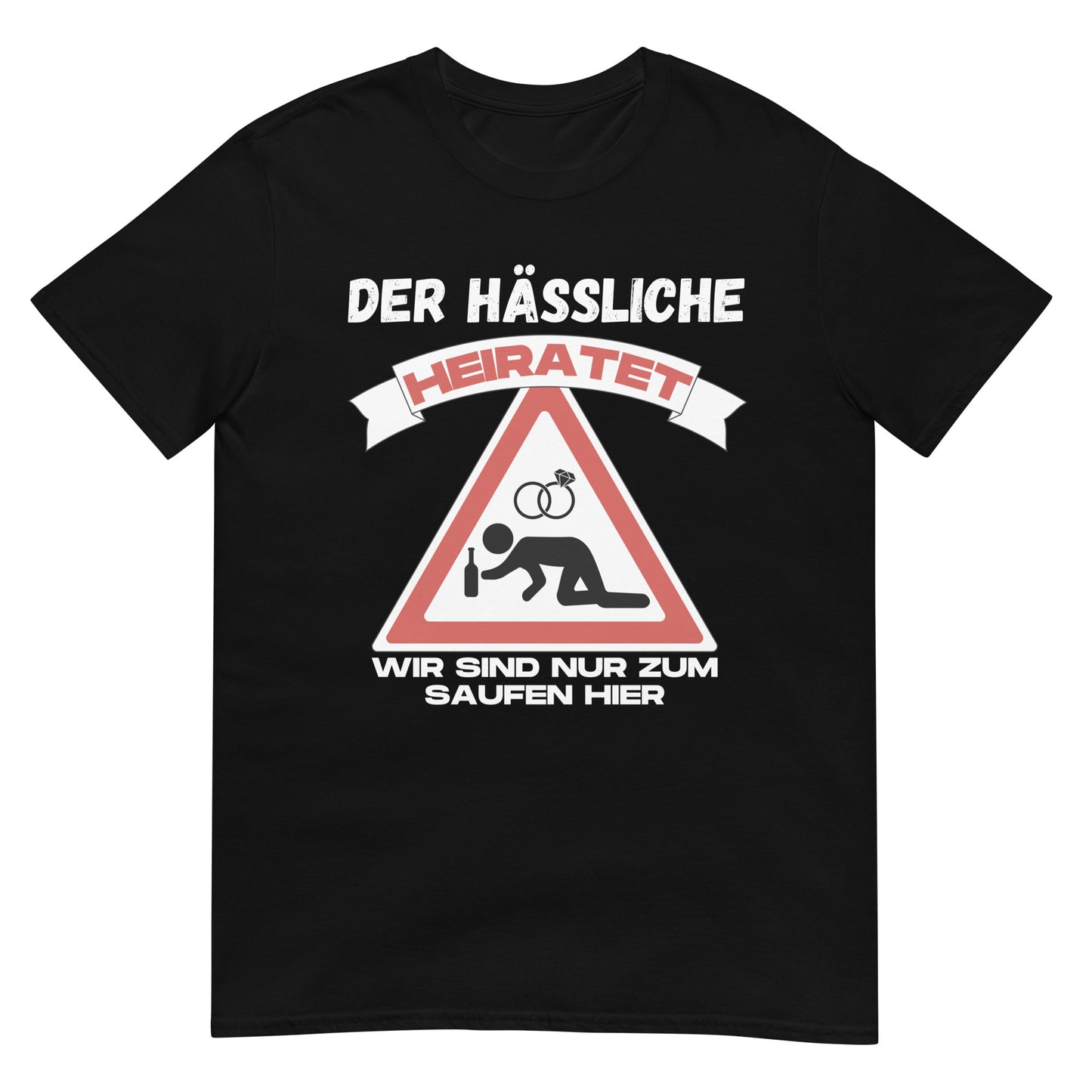 Der Hässliche heiratet wir sind nur zum saufen hier JGA Junggesellenabschied Polterabend T-Shirt