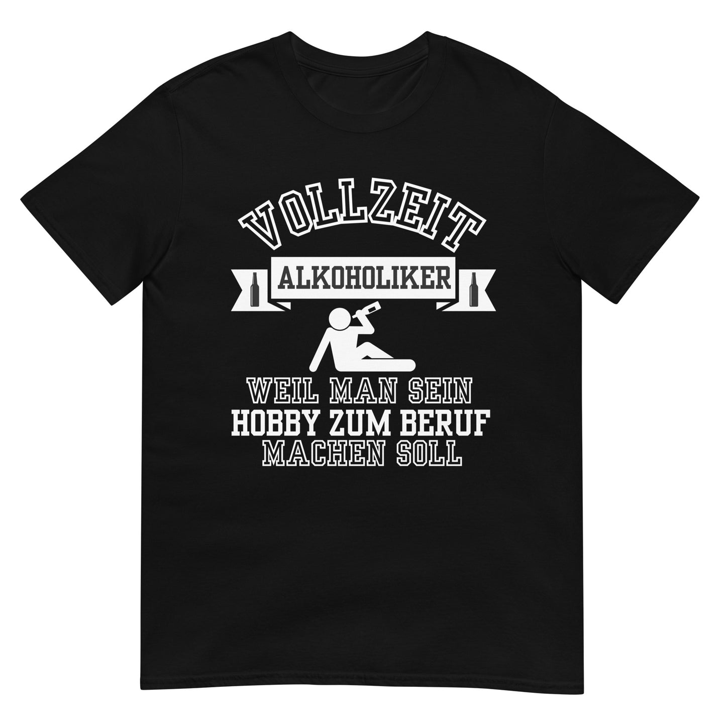Vollzeit Alkoholiker weil man sein Hobby zum Beruf machen soll T-Shirt