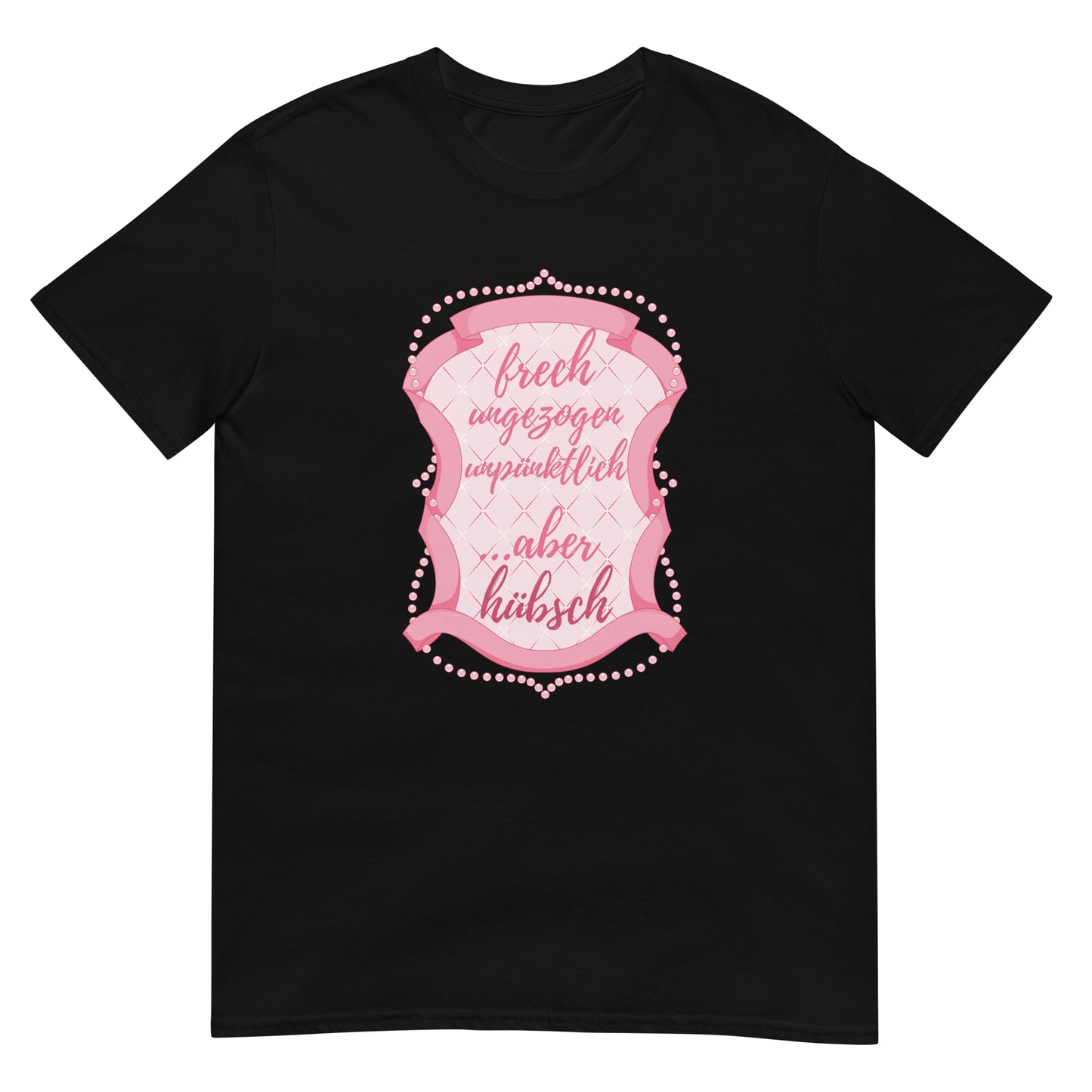 Frech ungezogen unpünktlich aber hübsch T-Shirt