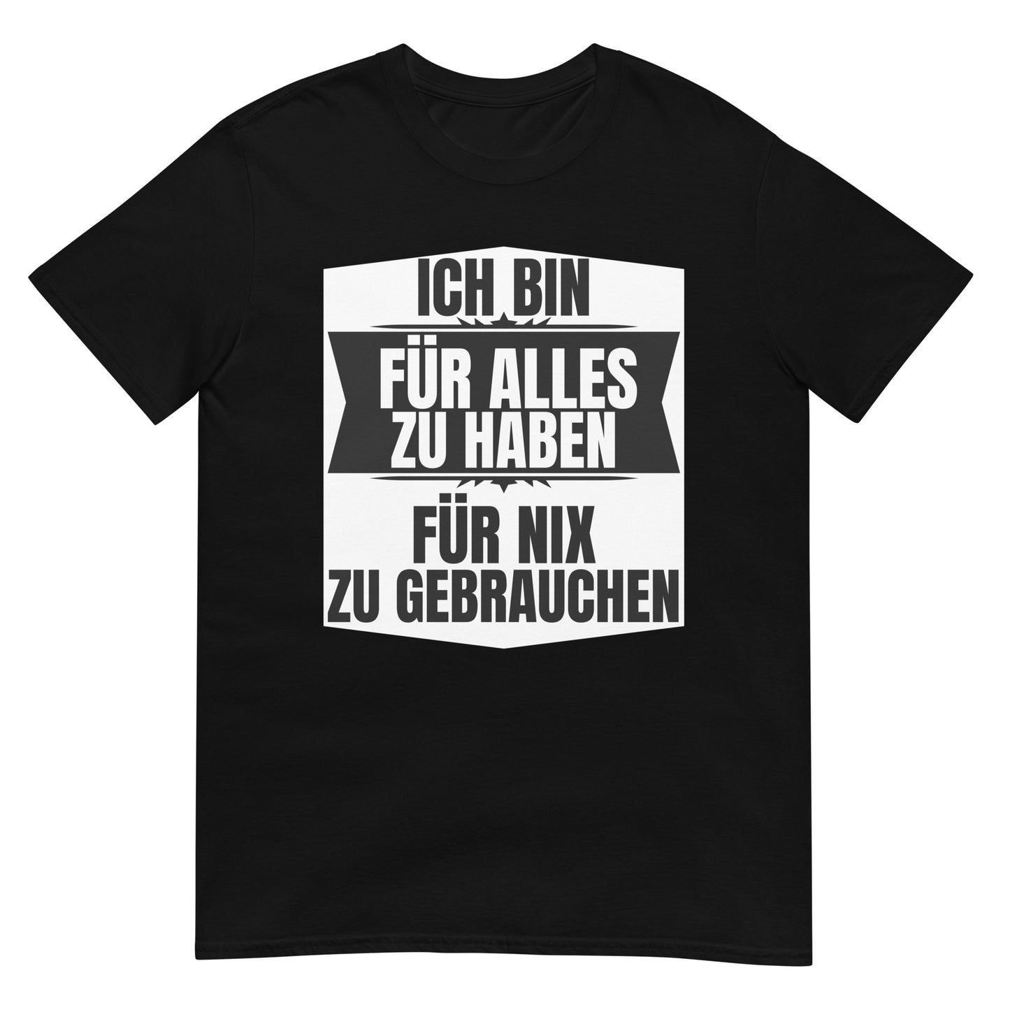 Ich bin für alles zu haben zu nichts zu gebrauchen T-Shirt