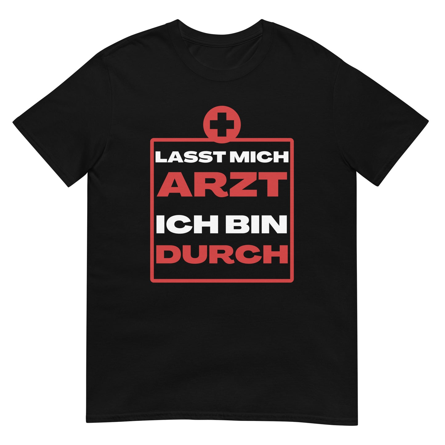 Lasst mich Arzt ich bin durch T-Shirt