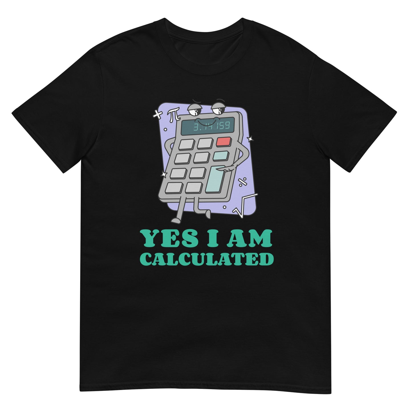 Yes I Am Calculated Taschenrechner T-Shirt