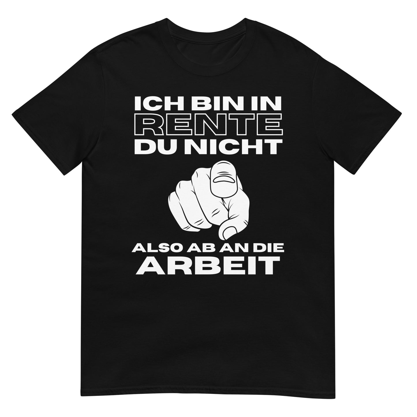 Ich bin in Rente, du nicht also ab an die Arbeit T-Shirt