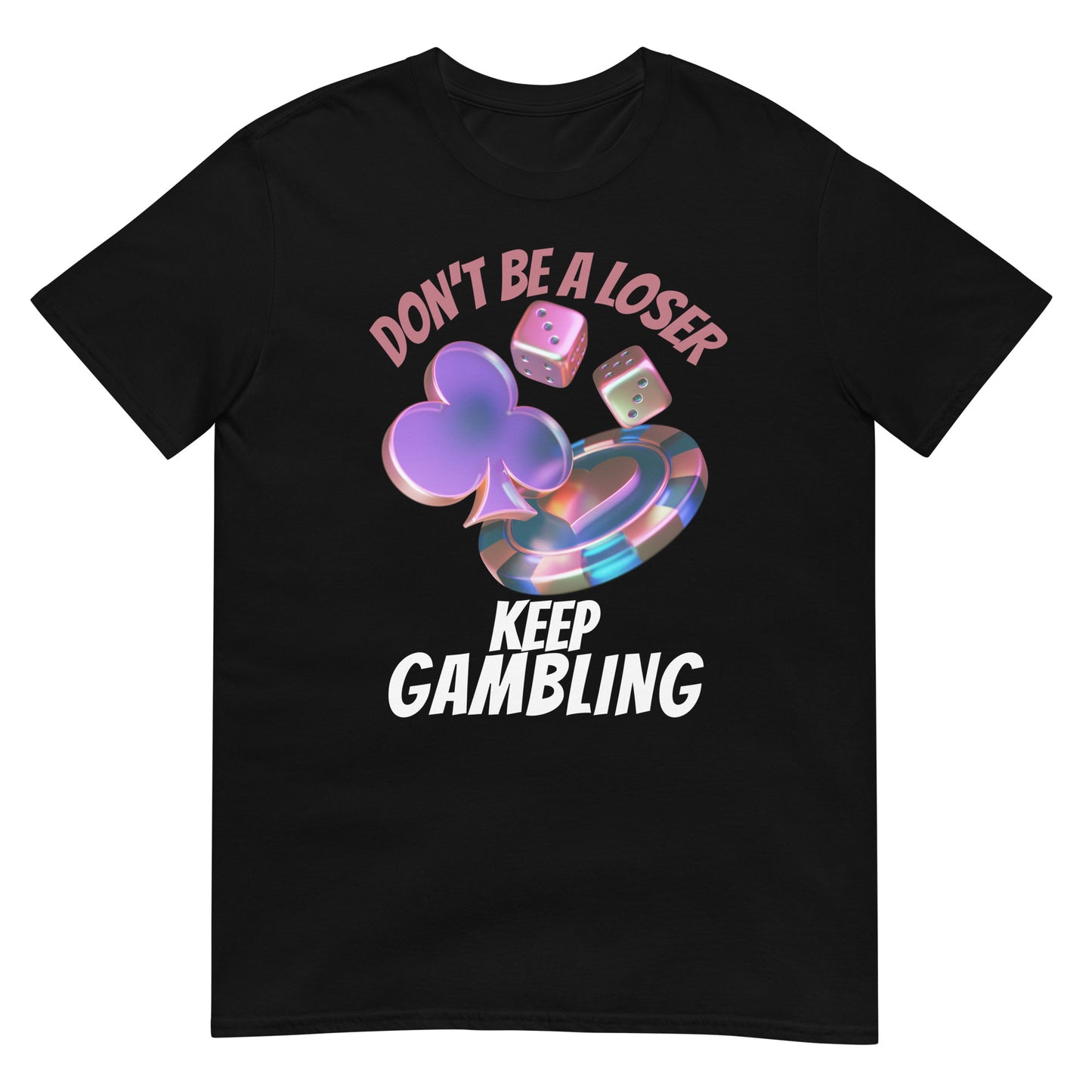 Don't be a loser keep gambling Glücksspiel Poker T-Shirt