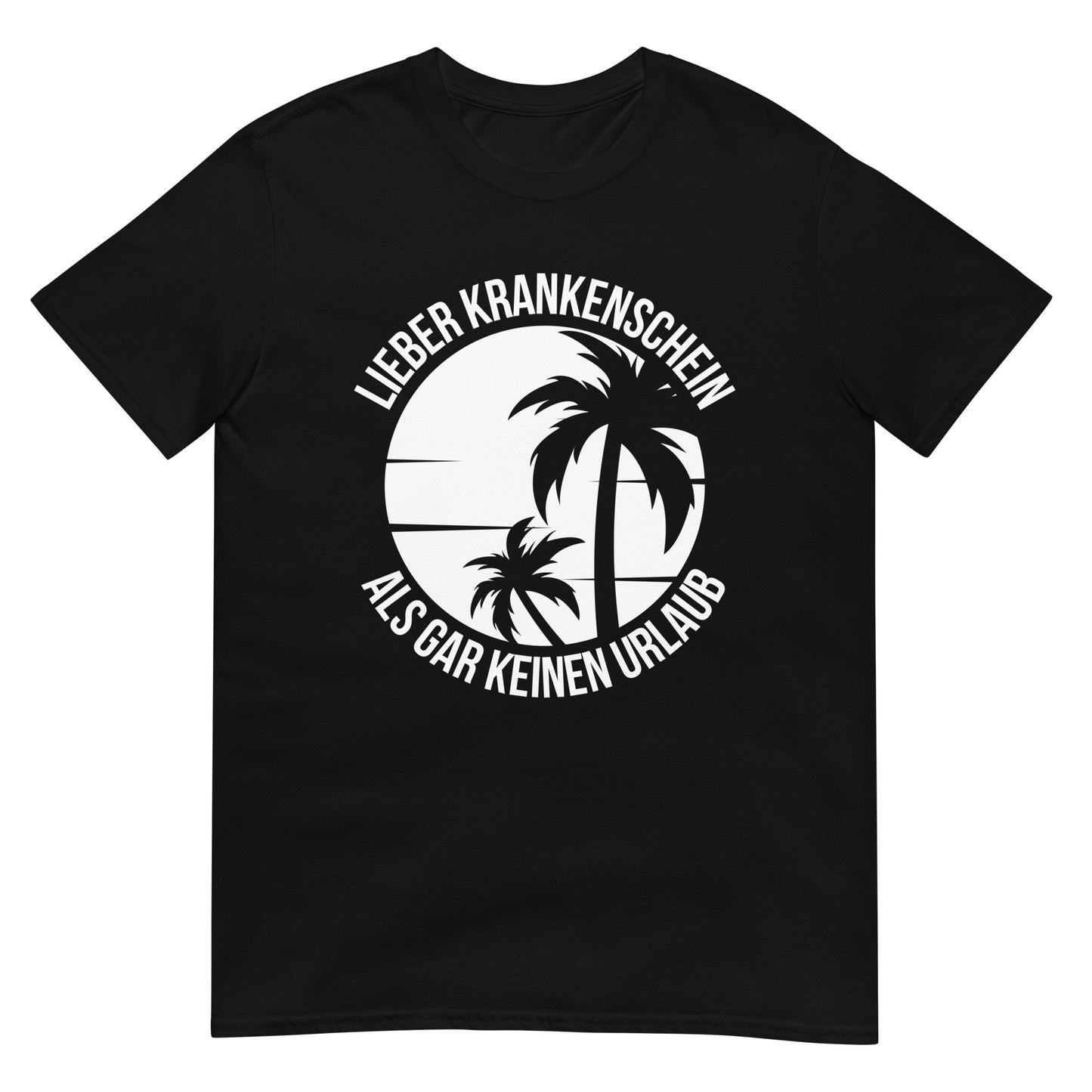 Lieber Krankenschein als gar keinen Urlaub T-Shirt