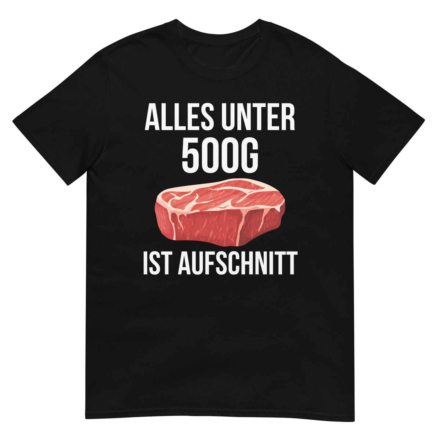 Alles unter 500g ist Aufschnitt Steak Fleisch T-Shirt