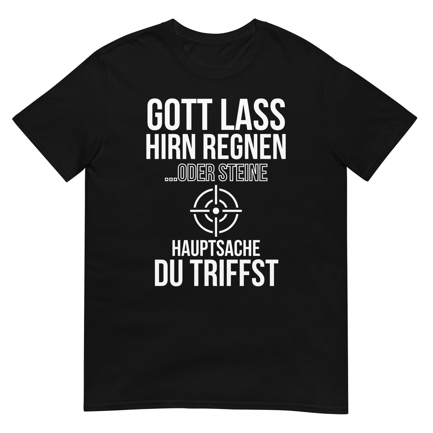 Gott lass Hirn regnen oder Steine hauptsache du triffst T-Shirt