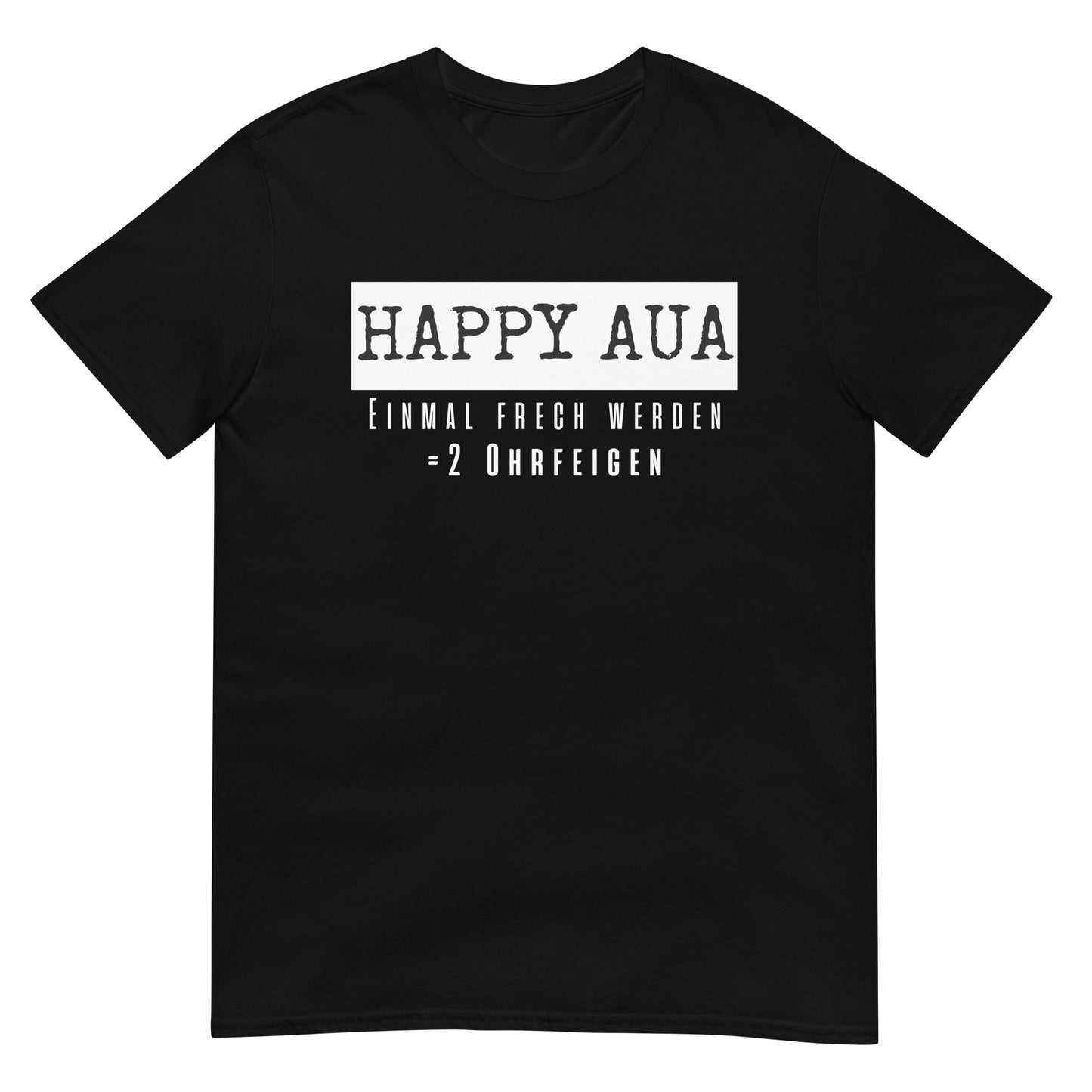 Happy Aua Einmal frech werden = 2 Ohrfeigen T-Shirt