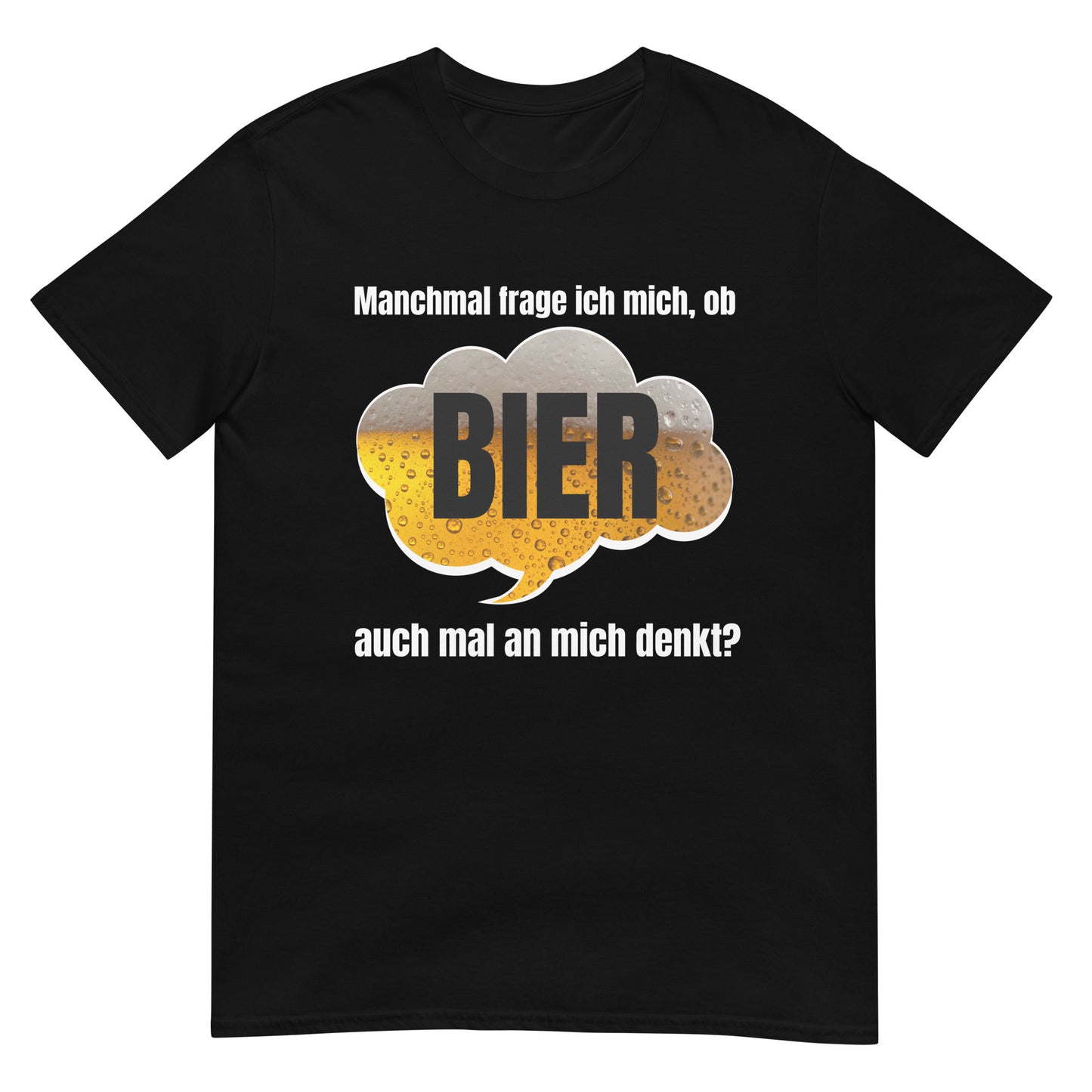 Ob Bier auch mal an mich denkt? T-Shirt