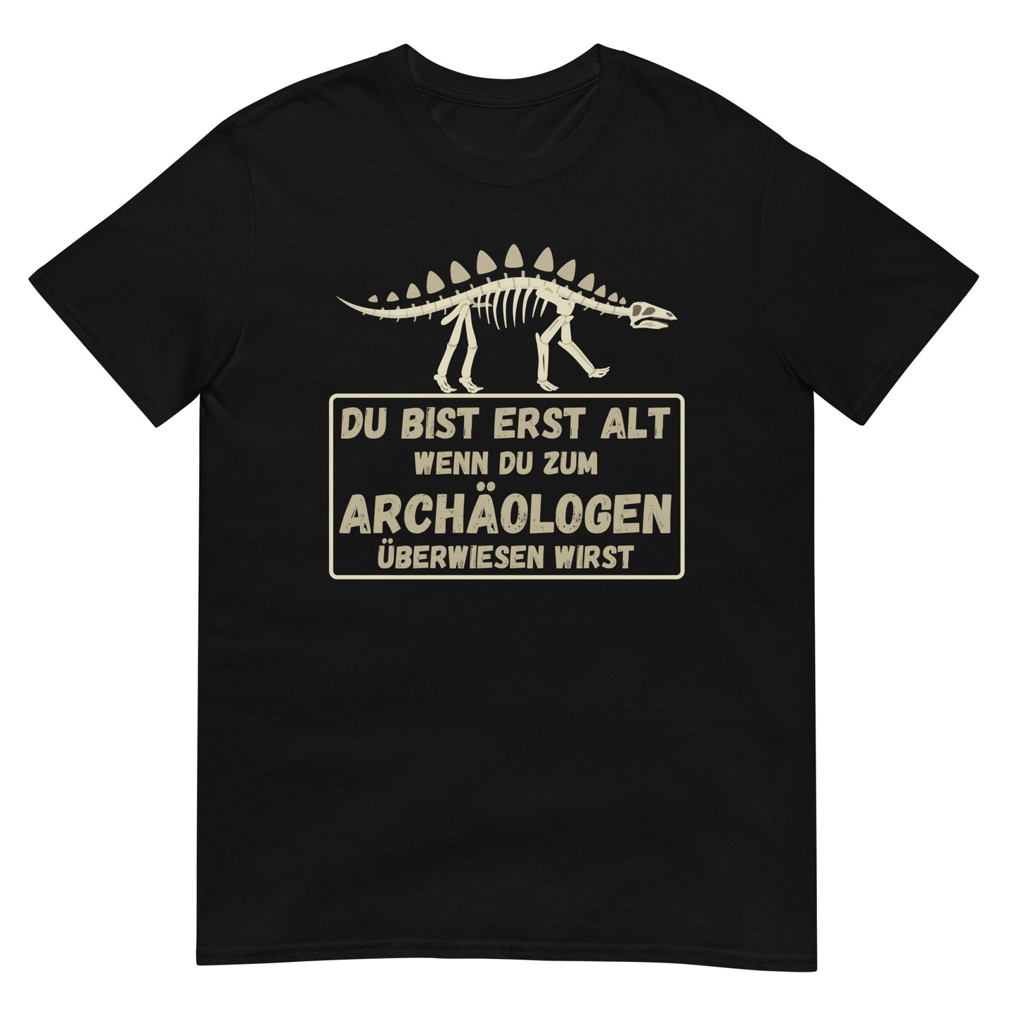 Du bist erst alt wenn du zum Archäologen überwiesen wirst Dino T-Shirt