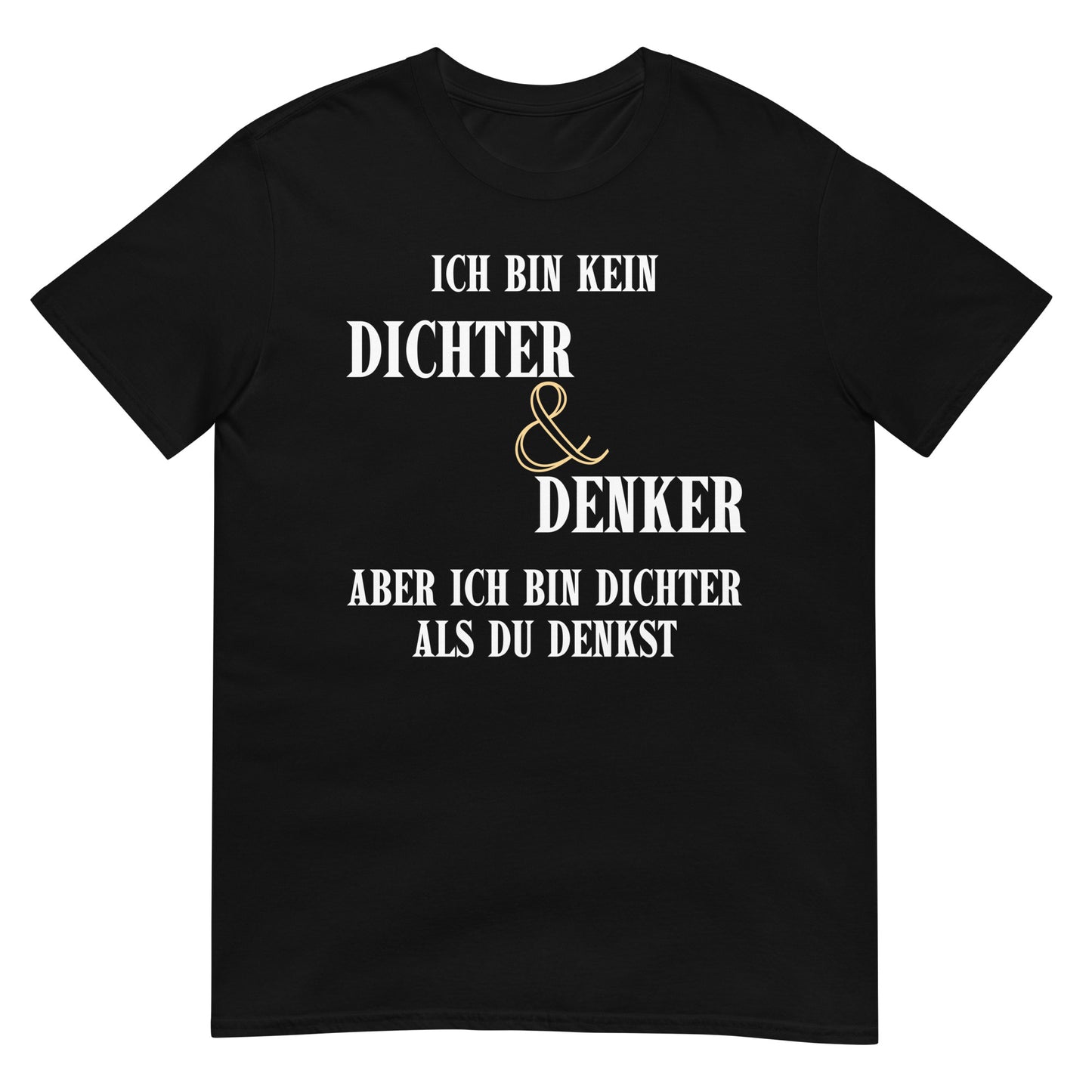 Ich bin kein Dichter & Denker aber ich bin dichter als du denkst T-Shirt
