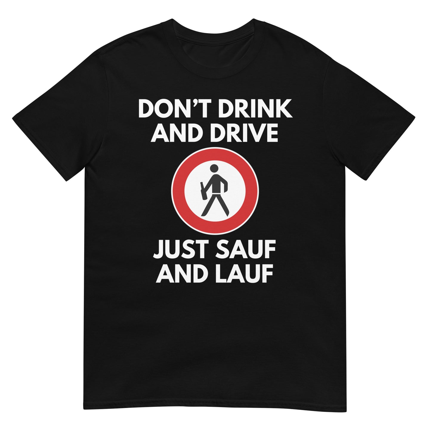 Don't drink and drive just Sauf and Lauf T-Shirt