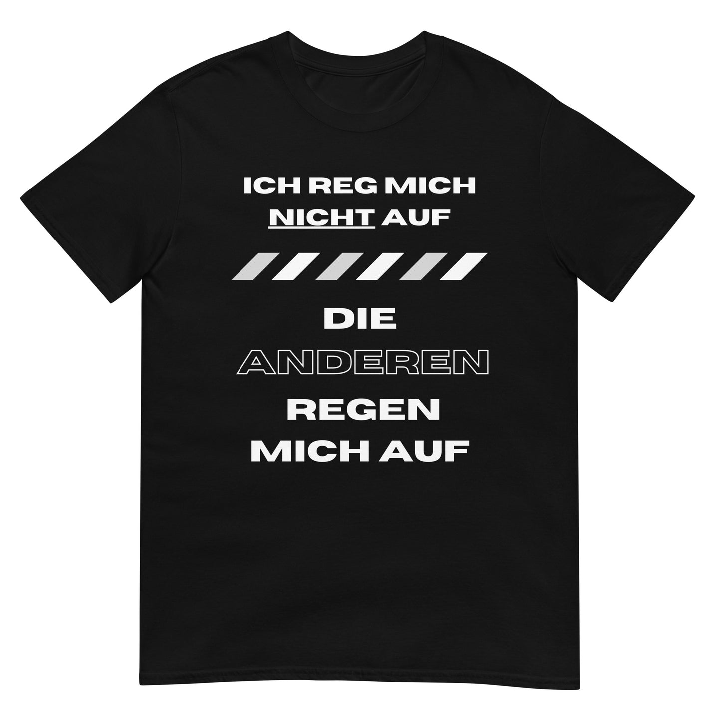 Ich reg mich nicht auf die Anderen regen mich auf T-Shirt
