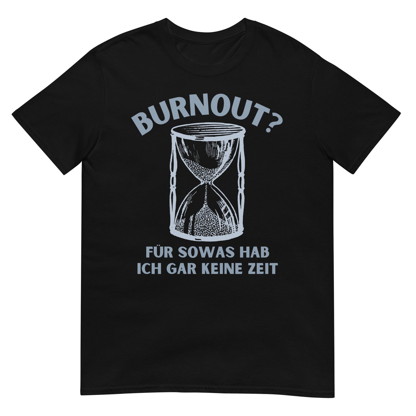Burnout? Für sowas hab ich gar keine Zeit T-Shirt