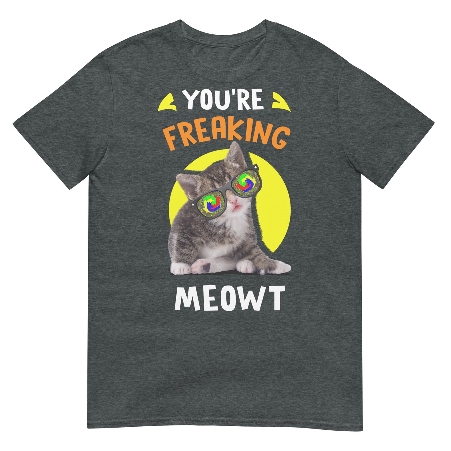 You're Freaking Meowt Cat T-Shirt